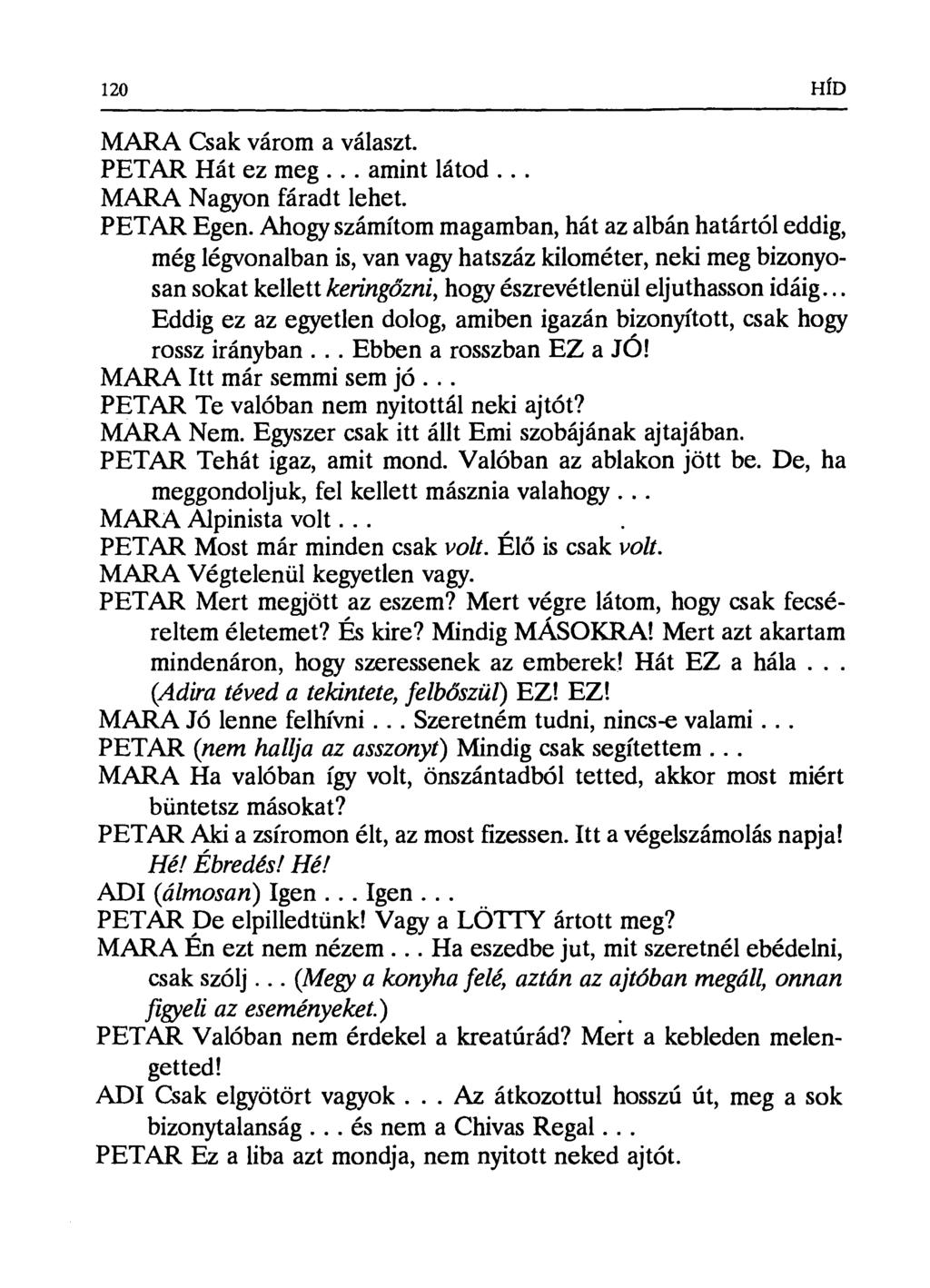 120 нfd MARA Csak várom a választ. PETAR Hát ez meg... amint látod... MARA Nagyon fáradt lehet. PETAR Egen.