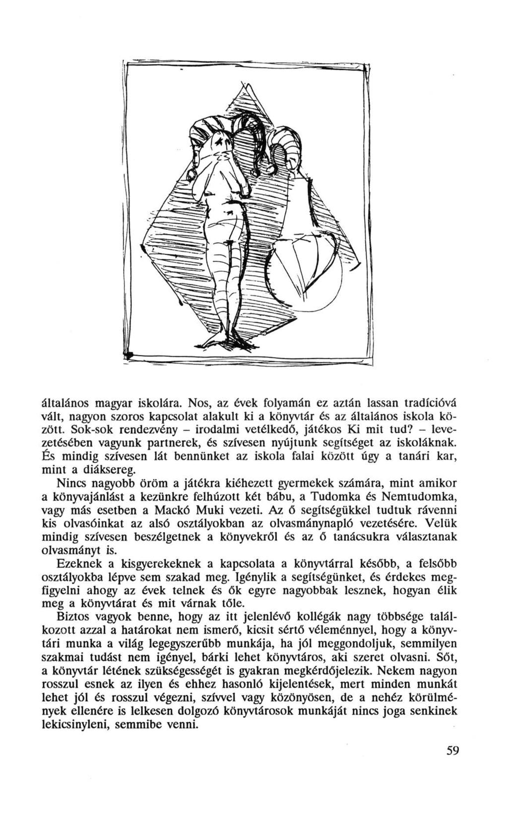 általános magyar iskolára. Nos, az évek folyamán ez aztán lassan tradícióvá vált, nagyon szoros kapcsolat alakult ki a könyvtár és az általános iskola között.