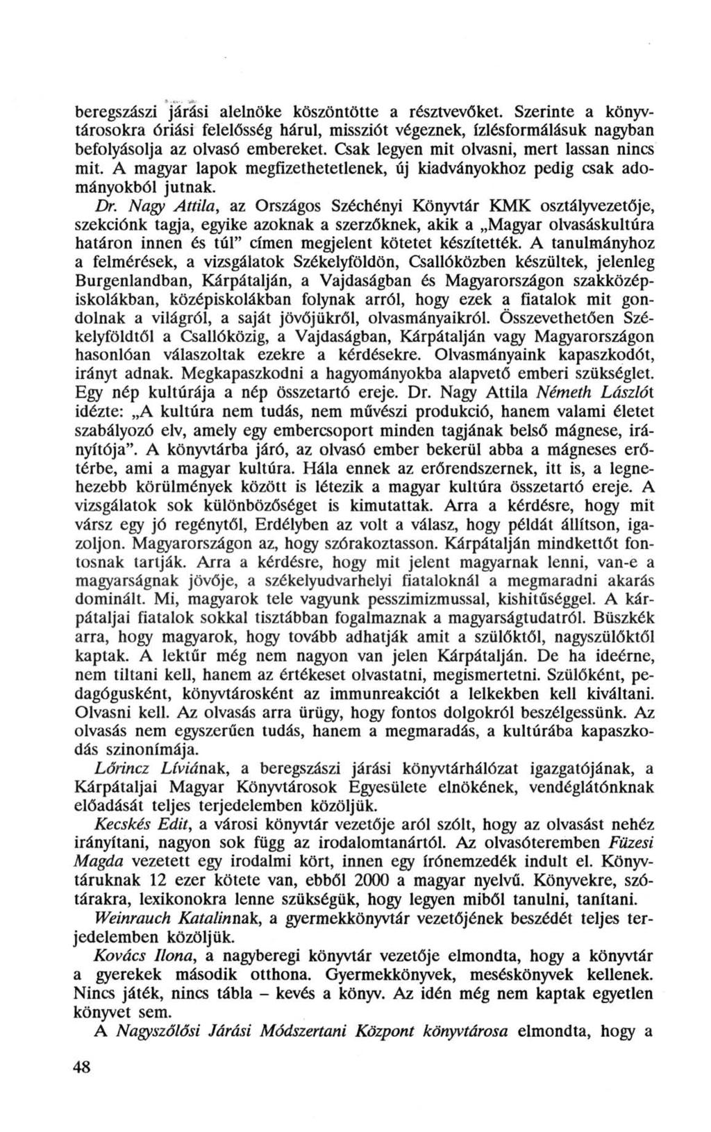 beregszászi járási alelnöke köszöntötte a résztvevőket. Szerinte a könyvtárosokra óriási felelősség hárul, missziót végeznek, ízlésformálásuk nagyban befolyásolja az olvasó embereket.