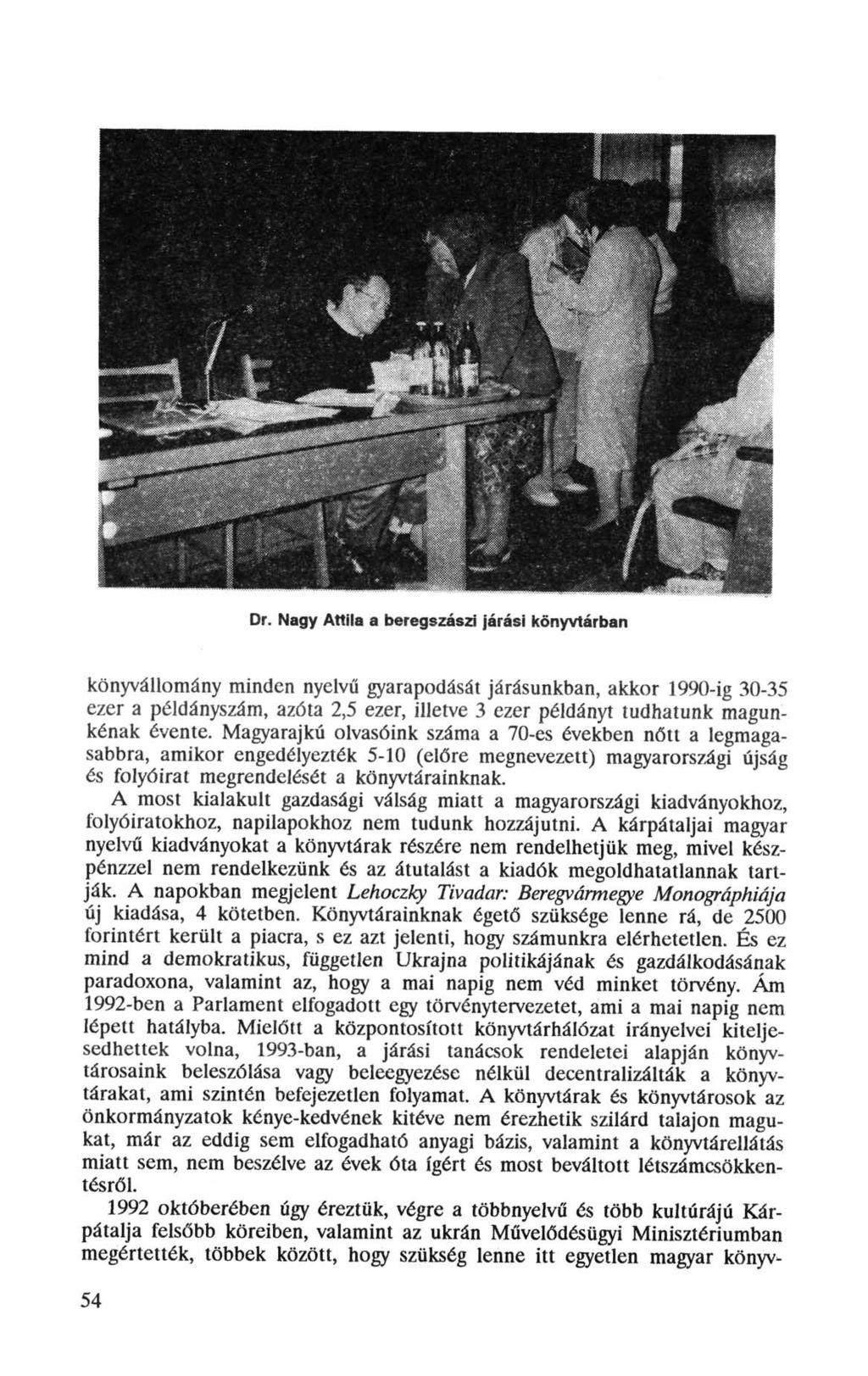 Dr. Nagy Attila a beregszászi járási könyvtárban könyvállomány minden nyelvű gyarapodását járásunkban, akkor 1990-ig 30-35 ezer a példányszám, azóta 2,5 ezer, illetve 3 ezer példányt tudhatunk