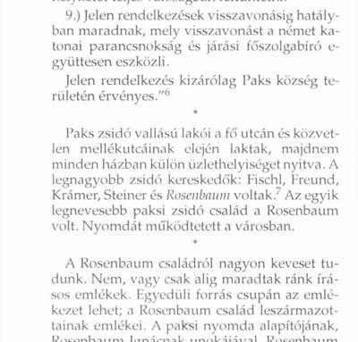 Jelen rendelkezés kizárólag Paks község területén érvényes." 6 Paks zsidó vallású lakói a fő utcán és közvetlen mellékutcáinak elején laktak, majdnem minden házban külön üzlethelyiséget nyitva.