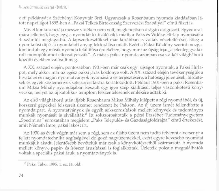 RoáenbminiL'k boll/n (balm) deti példányát a Széchényi Könyvtár őrzi. Ugyancsak a Rosenbaum nyomda kiadásában látott napvilágot 1895-ben a Paksi Telkes Birtokosság Szervezési Szabályai" című füzet is.