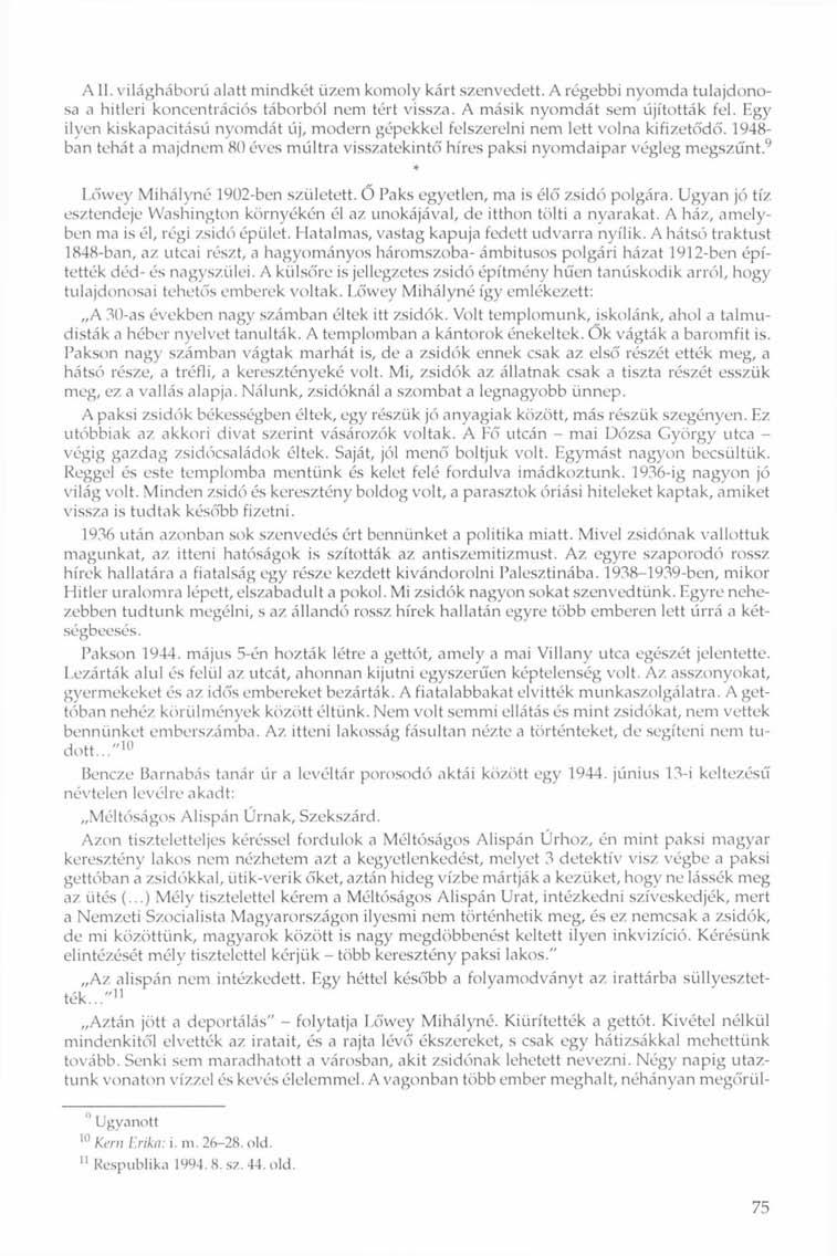 A11. világháború alatt mindkét üzem komoly kárt szenvedett. A régebbi nyomda tulajdonosa a hitleri koncentrációs táborból nem tért vissza. A másik nyomdát sem újították fel.
