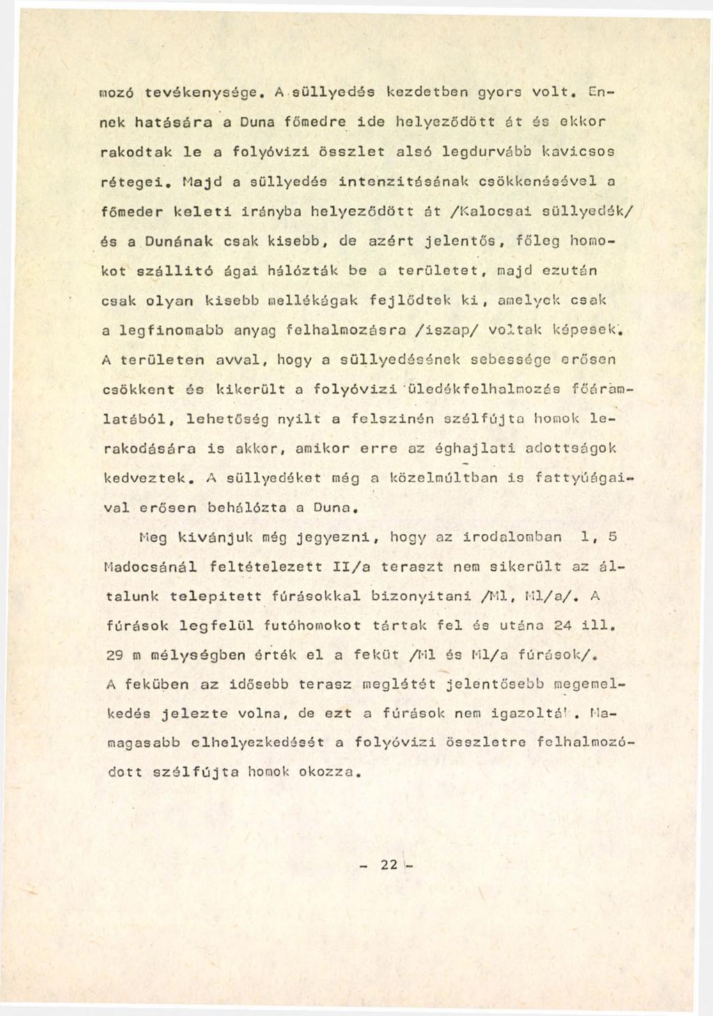 diozó tevékenysége. A süllyedés kezdetben gyors volt. Ennek hatására a Duna főmedre ide helyeződött át és elekor rakodtak le a folyóvízi összlet alsó legdurvább kavicsos rétegei.