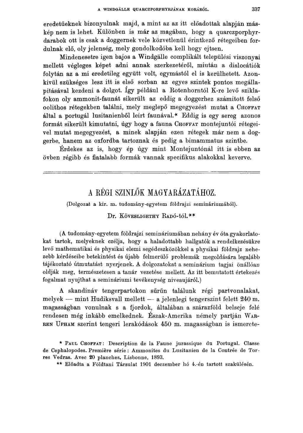 A WINDGÄLLE QUARCZPORPHYRJÁNAK KORÁRÓL. 3 3 7 eredetűeknek bizonyulnak majd, a mint az az itt előadottak alapján máskép nem is lehet.