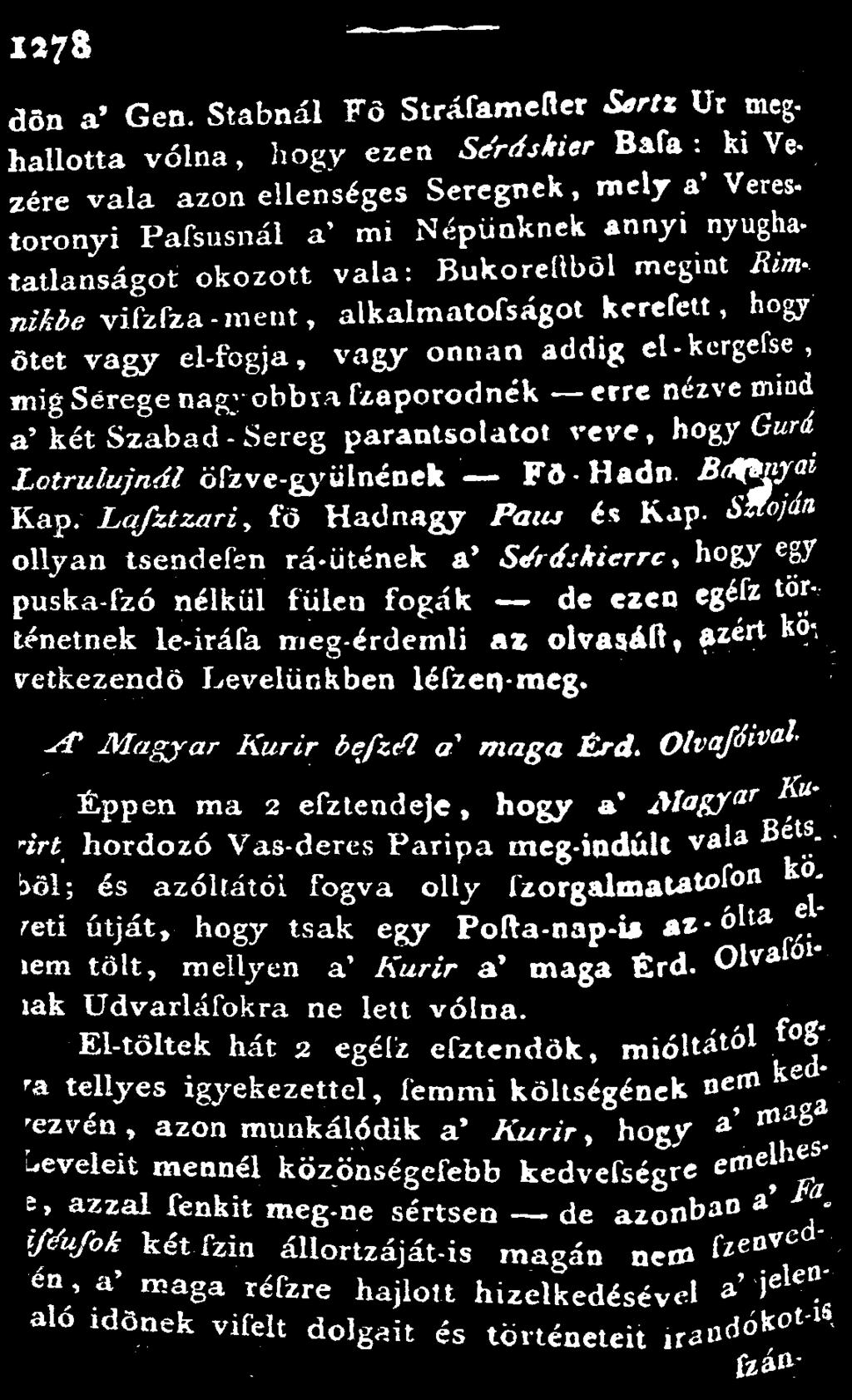 vala: Bukoreflből megint Rímnikbe vifzfza -ment, alkalmatofságot kéretett, hogy ötet vagy el-fogja, vagy onnan addig el-kergefse, mig Serege nagy obbva fzaporodnék erre nézve mind a'két Szabad-Sereg