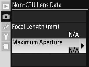 A maximális rekesz megadása A maximális rekeszt a Shooting (Fényképezés) menü Non-CPU Lens Data (Nem CPU objektív adatai) beállításában, vagy a FUNC.