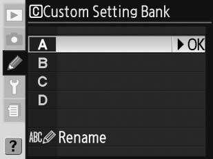 C egyéni beállítás: Custom Setting Bank (Egyéni beállításkészletek) Az egyéni beállítások négy beállításkészletben vannak tárolva.