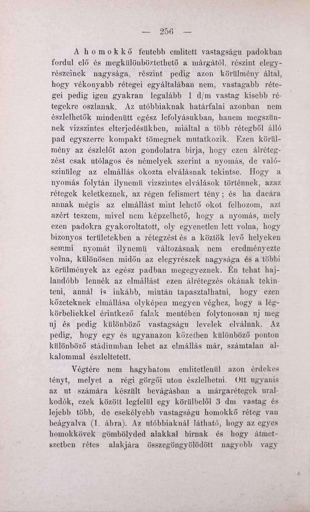 256 A homokkő fentebb említett vastagságú padokban fordul elő és megkülönböztethető a márgától, részint elegyrészeinek nagysága, részint pedig azon körülmény által, hogy vékonyabb rétegei