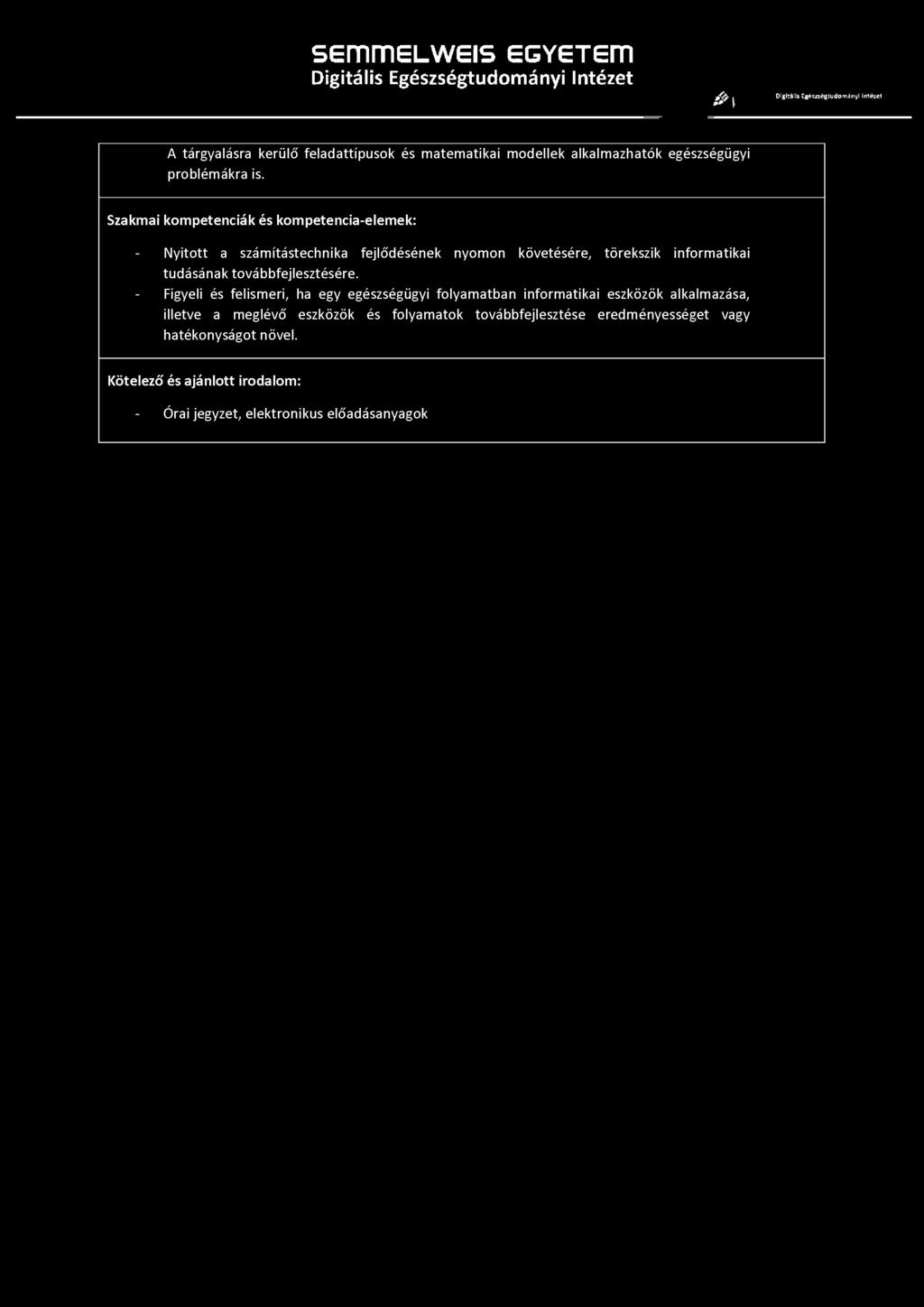 A tárgyalásra kerülő feladattípusok és matematikai modellek alkalmazhatók egészségügyi problémákra is.