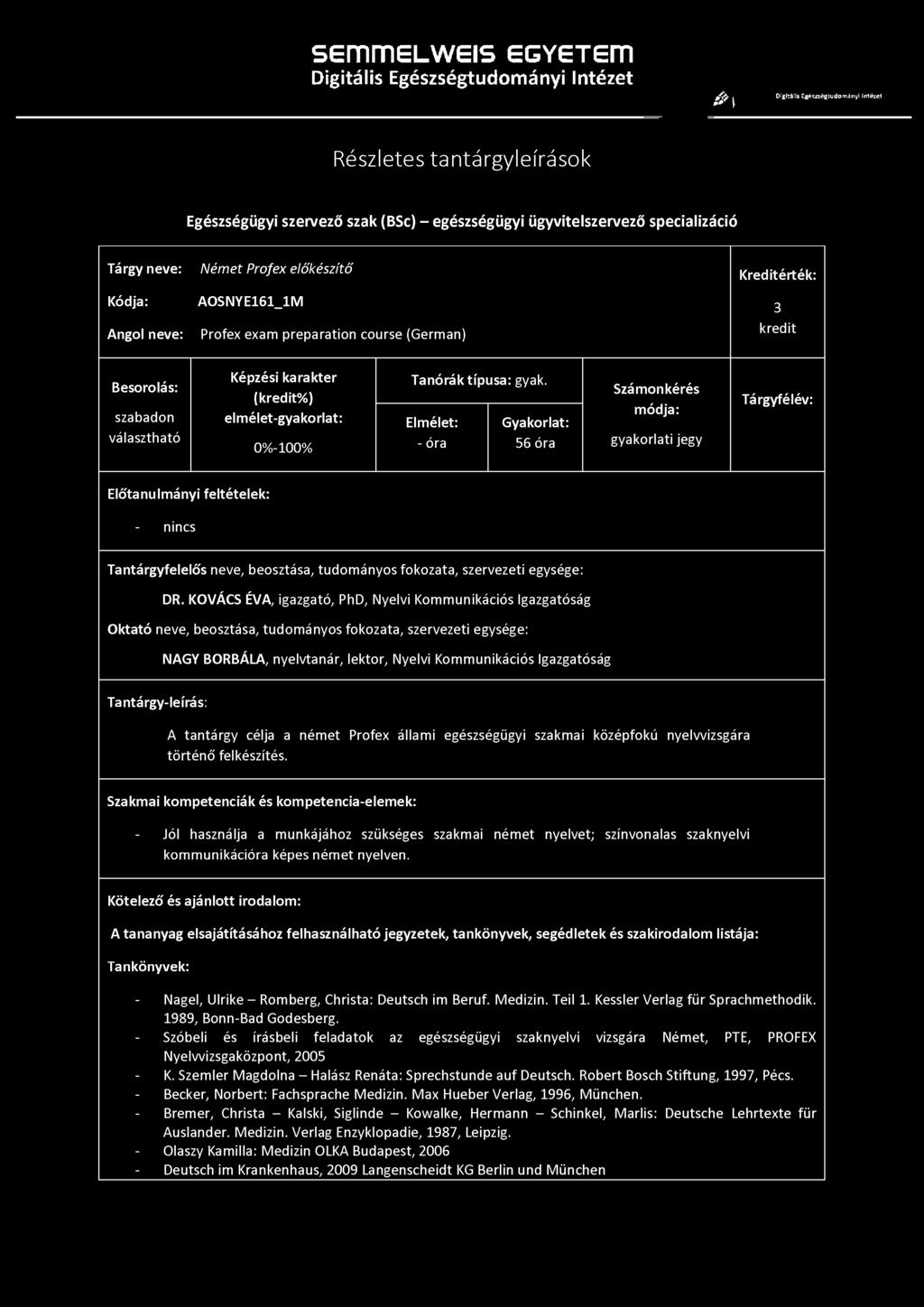 Kódja: Angol neve: Német Profex előkészítő AOSNYE161_1M Profex exam preparation course (Germán) 3 kredit elmélet-gyakorlat: 0%-100% Tanórák típusa: gyak.