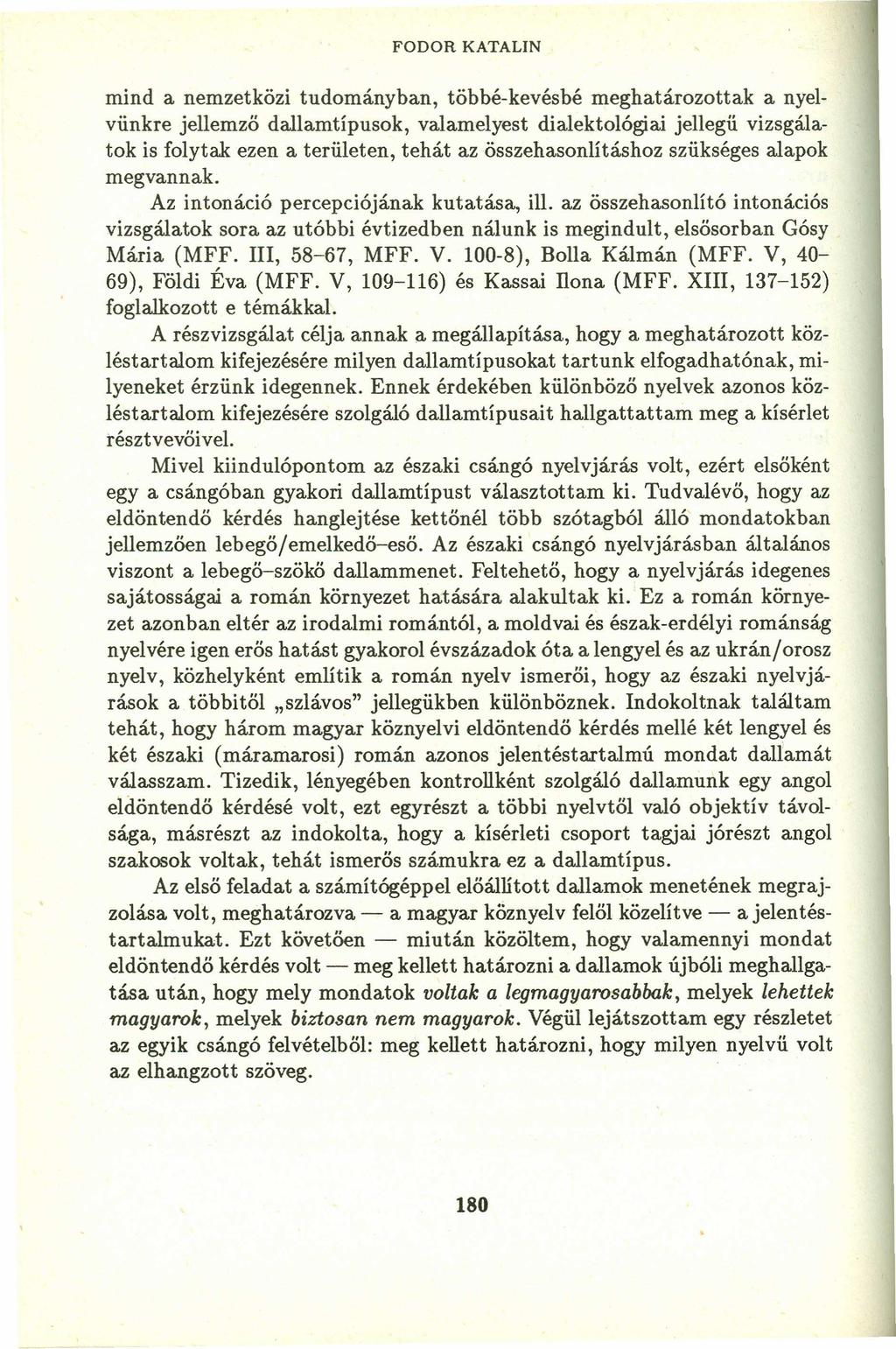 mind a nemzetközi tudományban, többé-kevésbé meghatározottak a nyelvünkre jellemzö dallamtipusok.