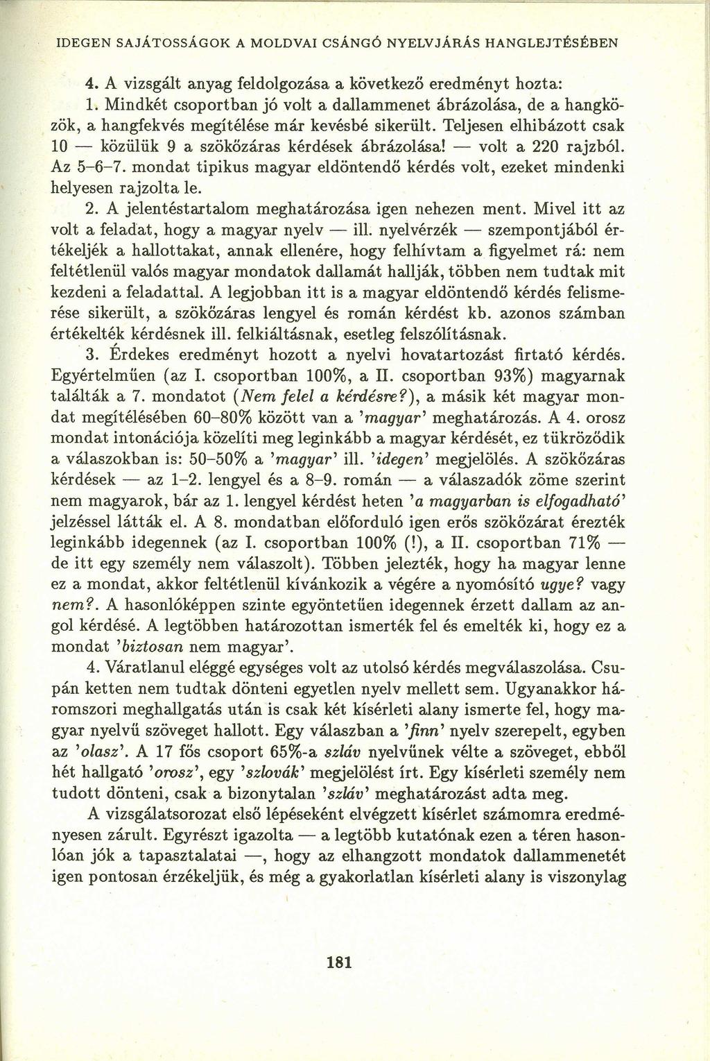 IDEGEN SAJÁTOSSÁGOK A MOLDVA! CSÁNGÓ NYELVJÁRÁS HANGLEJTÉSÉBENZYXWVUTSR 4. A vizsgált anyag feldolgozása a következő eredményt hozta: 1.