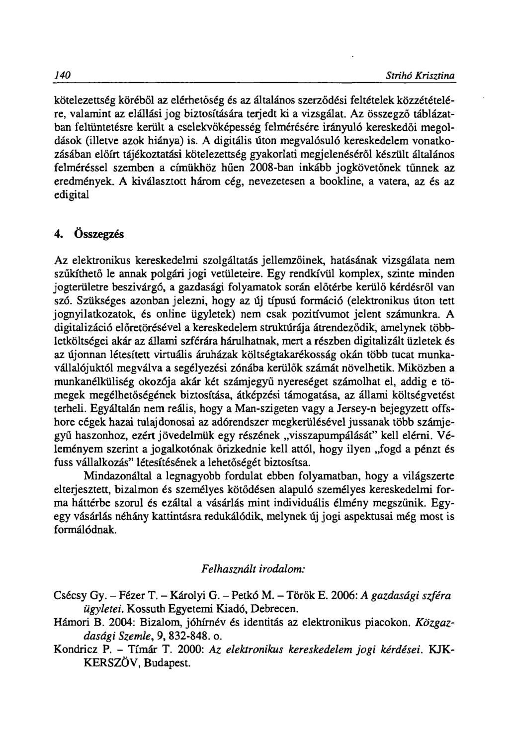 140 Strihó Krisztina kötelezettség köréből az elérhetőség és az általános szerződési feltételek közzétételére, valamint az elállási jog biztosítására teijedt ki a vizsgálat.