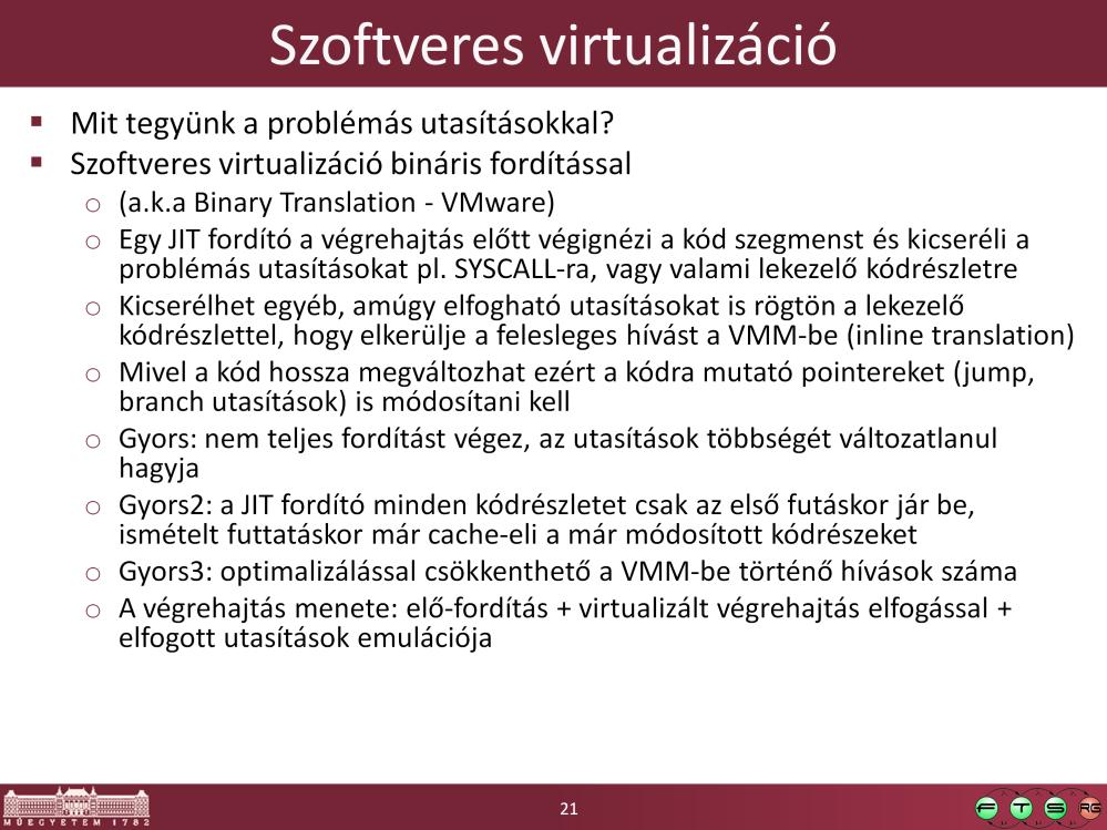 Fontos, hogy a teljes CPU emulációnál használt futtatókörnyezettől eltérően itt csak a kódra mutató pointereket kell átírni (futási időben csak önmódosító kód esetén változhat), az adatra mutató