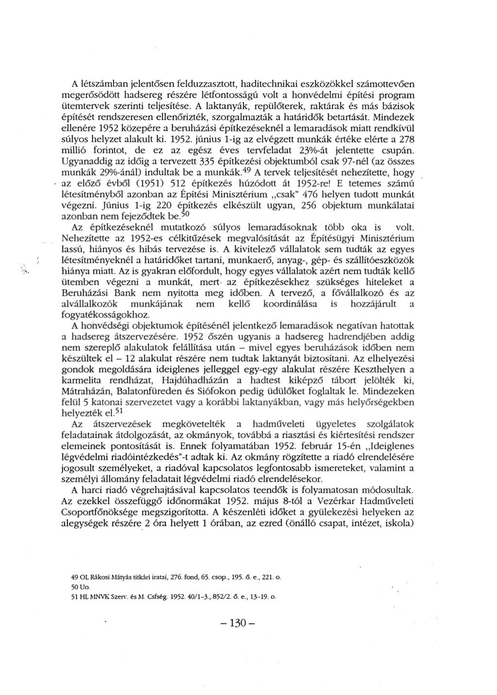 A létszámban jelentősen felduzzasztott, haditechnikai eszközökkel számottevően megerősödött hadsereg részére létfontosságú volt a honvédelmi építési program ütemtervek szerinti teljesítése.