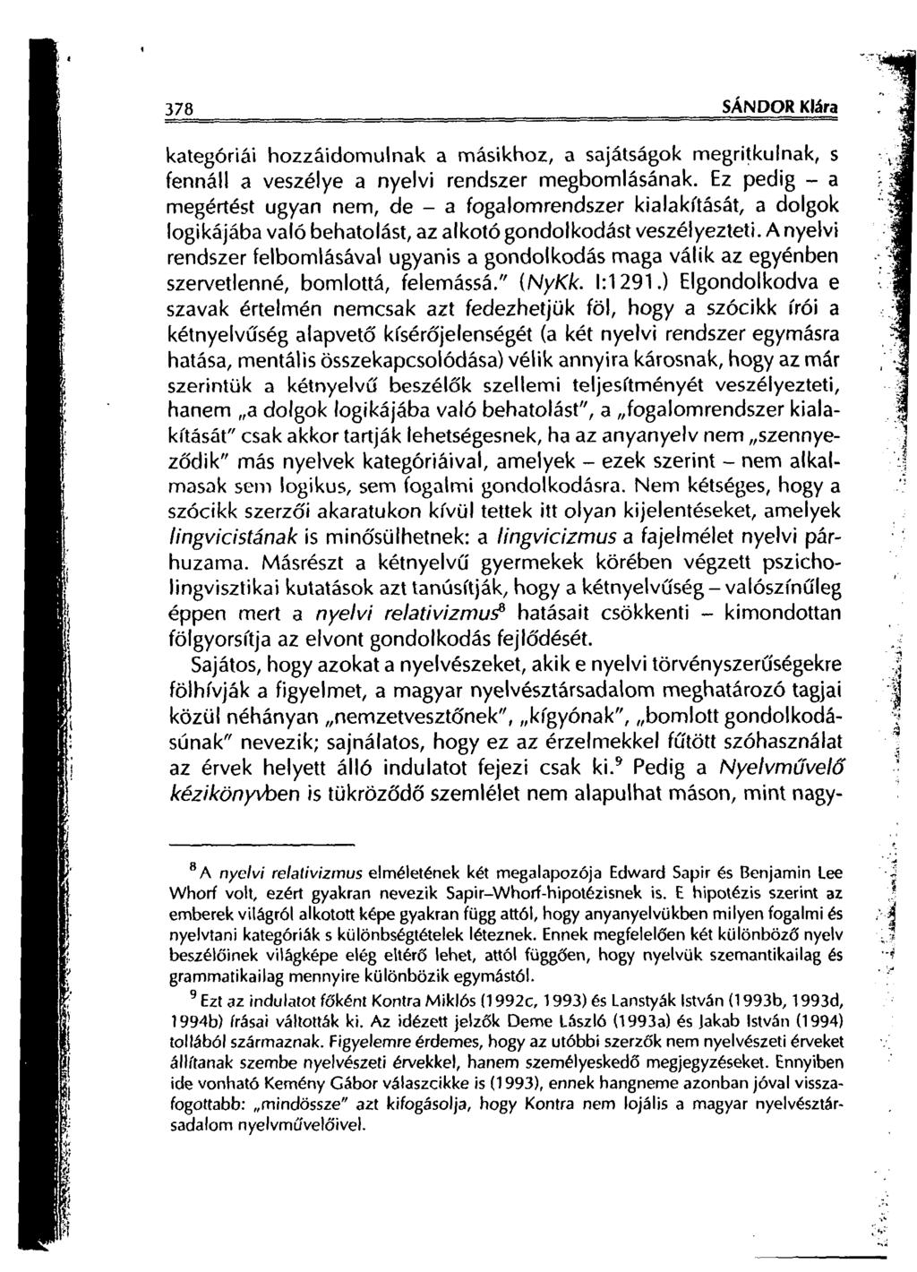 378 SÁNDOR Klára kategóriái hozzáidomulnak a másikhoz, a sajátságok megritkulnak, s fennáll a veszélye a nyelvi rendszer megbomlásának.