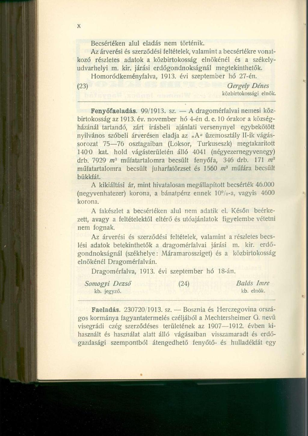 Becsértéken alul eladás nem történik. Az árverési és szerződési feltételek, valamint a becsértékre vonatkozó részletes adatok a közbirtokosság elnökénél és a székelyudvarhelyi m. kir.