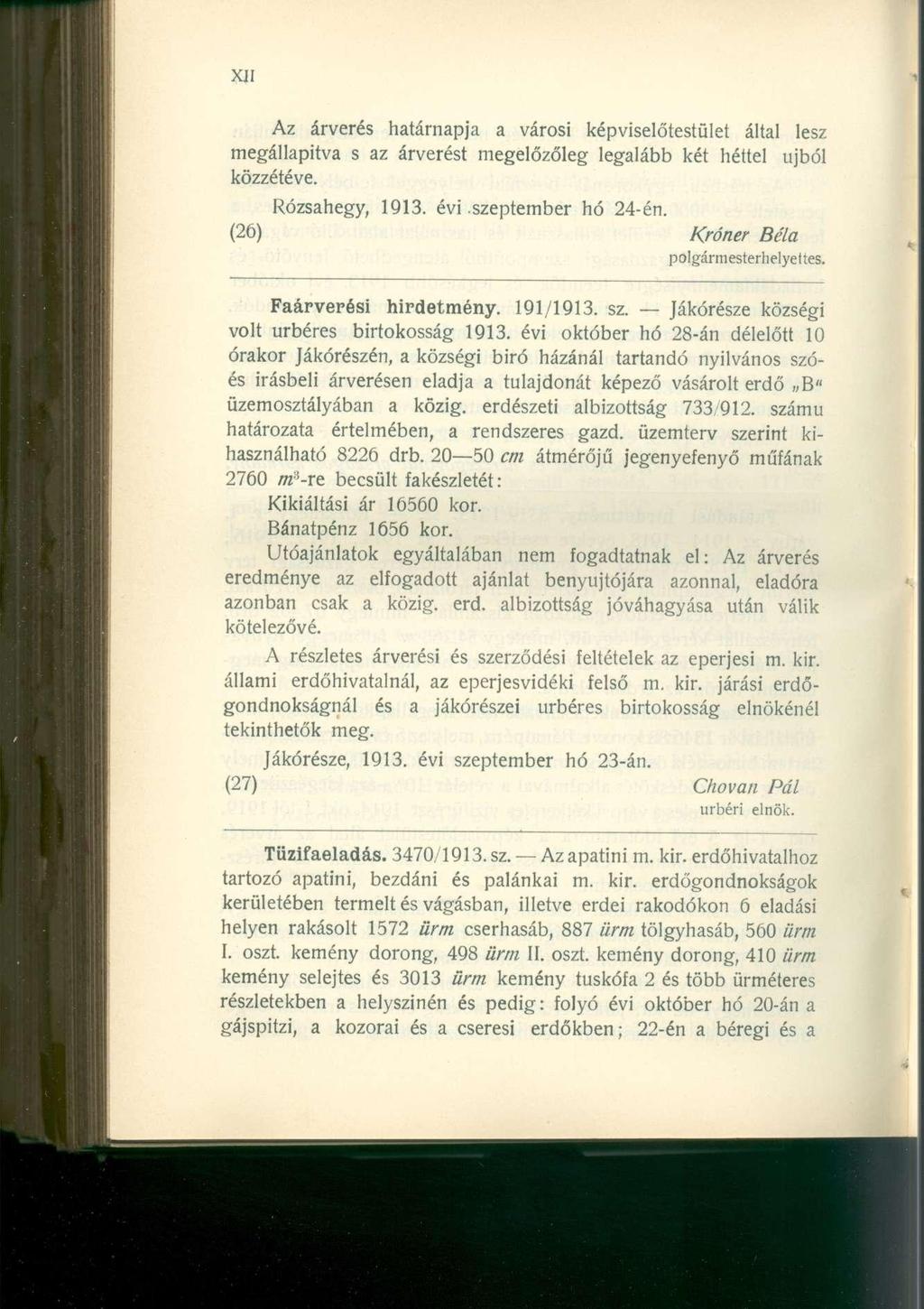 Az árverés határnapja a városi képviselőtestület által lesz megállapítva s az árverést megelőzőleg legalább két héttel újból közzétéve. Rózsahegy, 1913. évi szeptember hó 24-én.