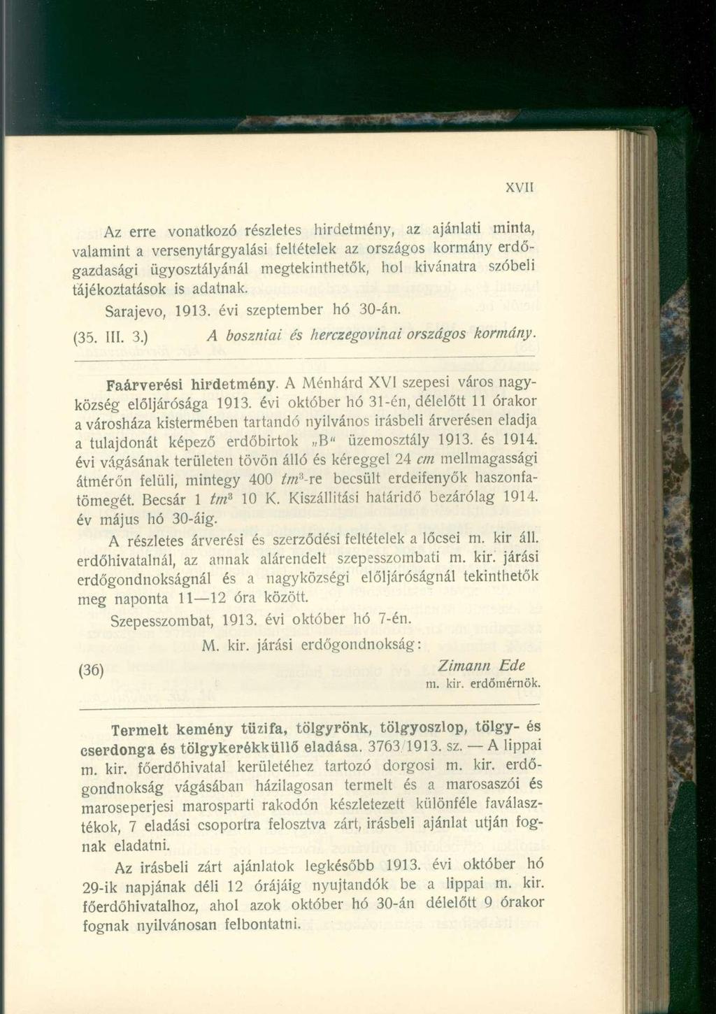 Az erre vonatkozó részletes hirdetmény, az ajánlati minta, valamint a versenytárgyalási feltételek az országos kormány erdőgazdasági ügyosztályánál megtekinthetők, hol kívánatra szóbeli