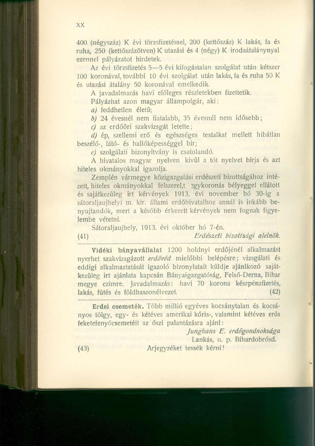 400 (négyszáz) K évi törzsfizetéssel, 200 (kettőszáz) K lakás, fa és ruha, 250 (kettőszázötven) I< utazási és 4 (négy) K irodaátalánynyal ezennel pályázatot hirdetek.