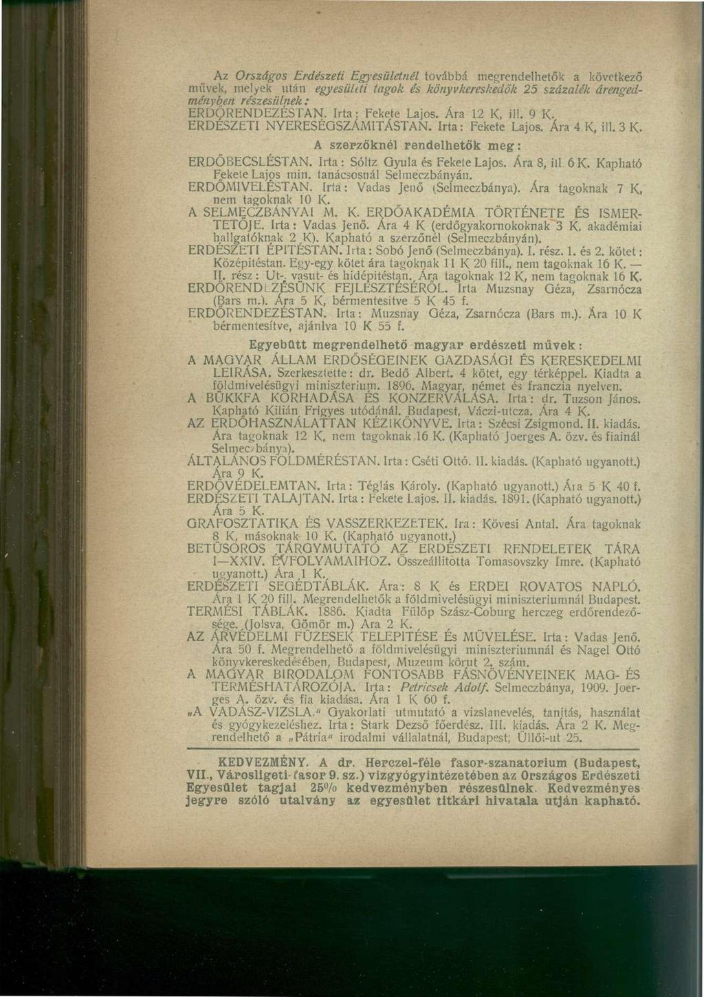 Az Országos Erdészeti Egyesületnél továbbá megrendelhetők a következő művek, melyek után egyesületi tagok és könyvkereskedők 25 százalék árengedményben részesülnek: ERDŐRENDEZÉSTAN.