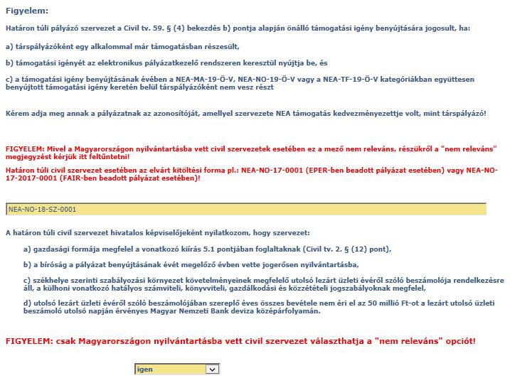 Csak NEA-UN-19-Ö-V kategóriánál: Határon túli szervezet nyilatkozat (kötelezően kitöltendő, legördülő mező vezeti a pályázót) Határon túli önálló pályázó