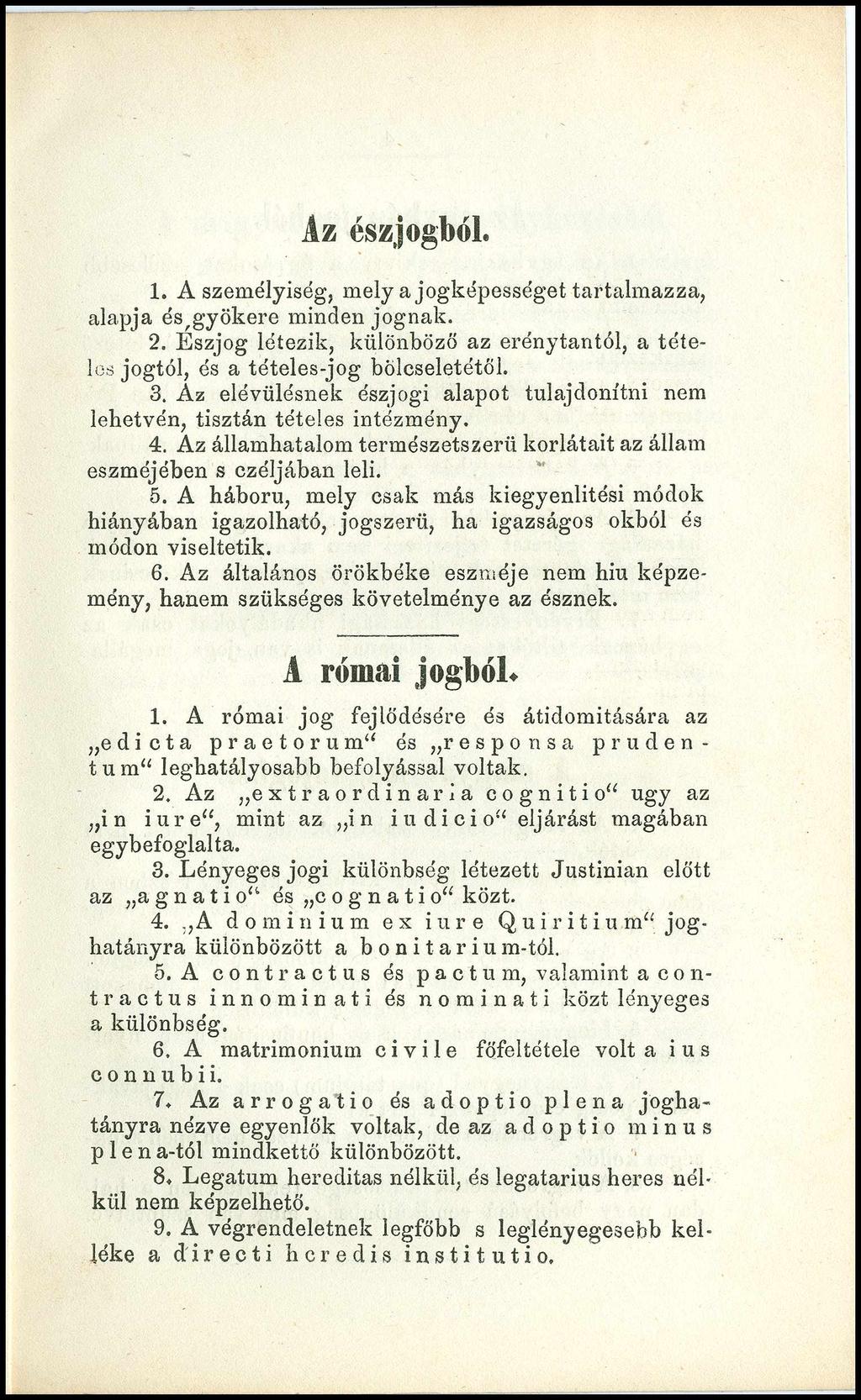 Az ész jogból. 1. A személyiség, mely a jogképességet tartalmazza, alapja és,gyökere minden jognak. 2. Eszjog létezik, különböző az erénytantól, a tételes jogtól, és a tételes-jog bölcseletétől. 3.