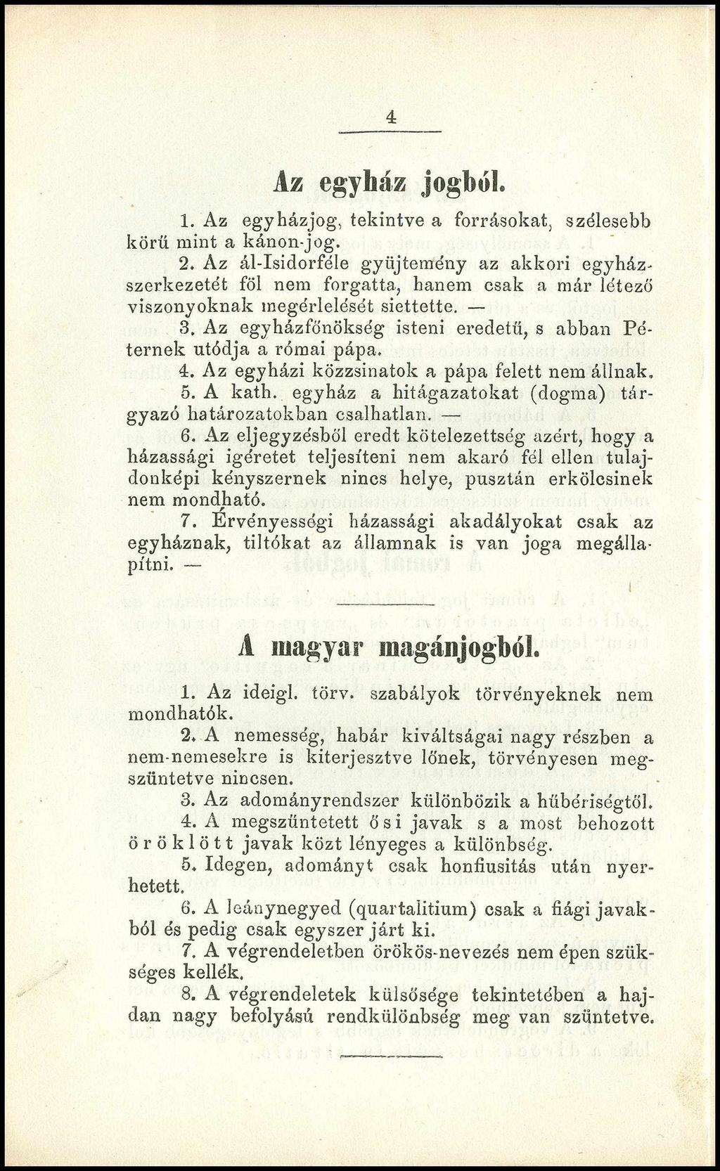 4 Az egyház jogból. 1. Az egyházjog, tekintve a forrásokat, szélesebb körű mint a kánon-jog. 2.