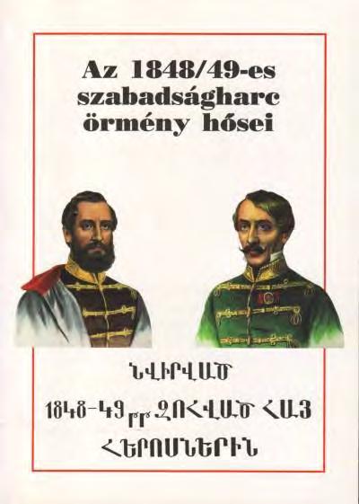 BONA GÁBOR Az 1848/49-es szabadságharc örmény hősei A kötet megjelenését támogatták: Fővárosi örmény