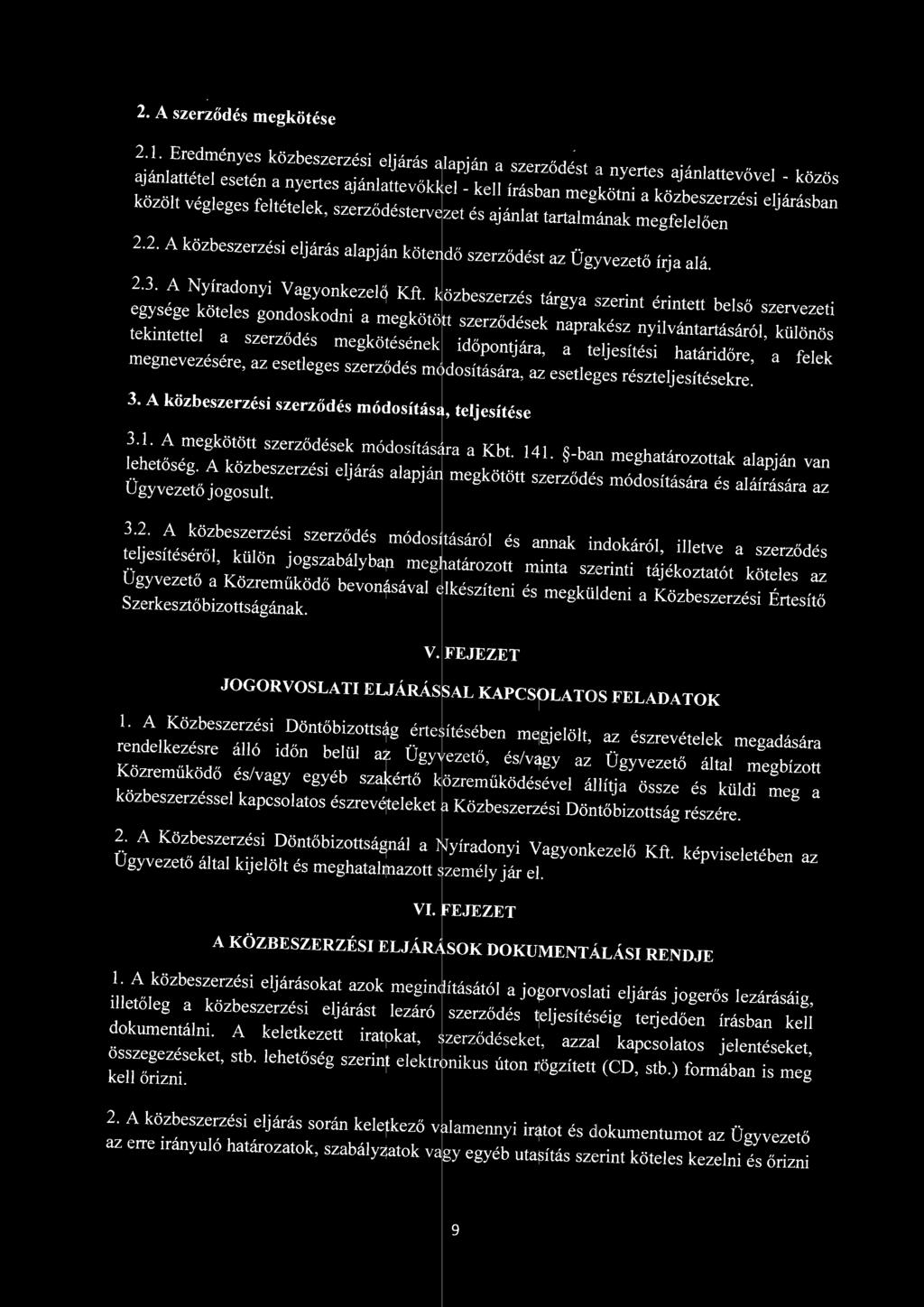 szerződéstervezet és ajánat tartamának megfeeően 2.2. A közbeszerzési ejárás aapján köte d dő szerződést az Üg y vezető írja aá. 2.3. A Nyíradonyi Vagyonkezeő Kft.