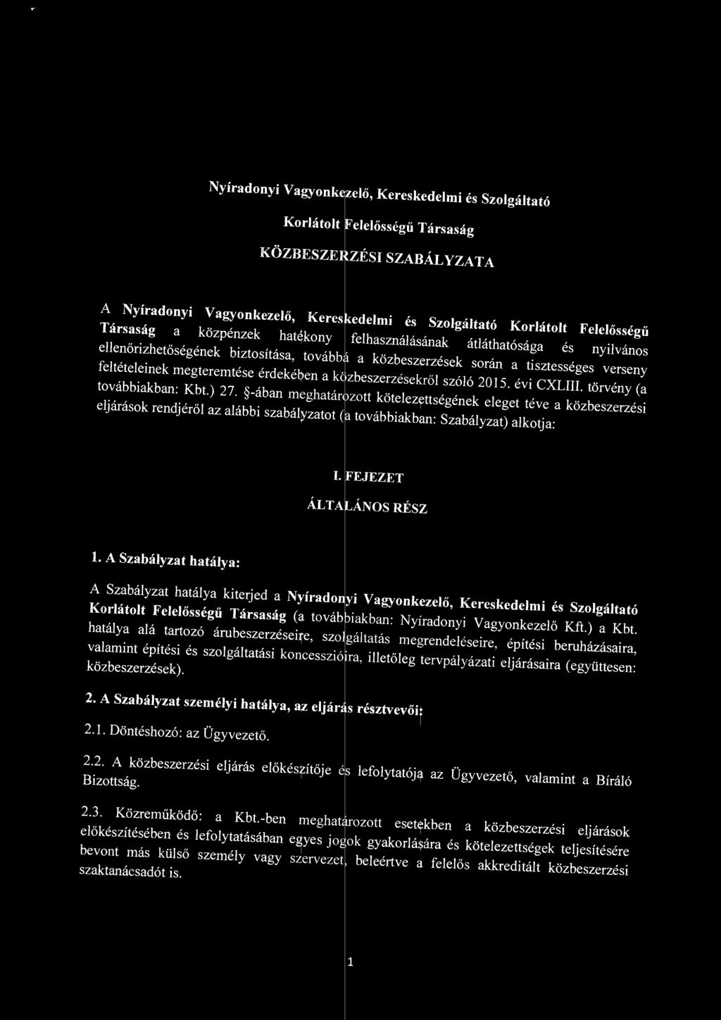 évi CXLIII. törvény (a továbbiakban: Kbt.) 27. -ában meghatár?zott köteezettségének eeget téve a közbeszerzési ejárások rendjérő az aábbi szabáyzatot (a továbbiakban: Szabáyzat) akotja: I.