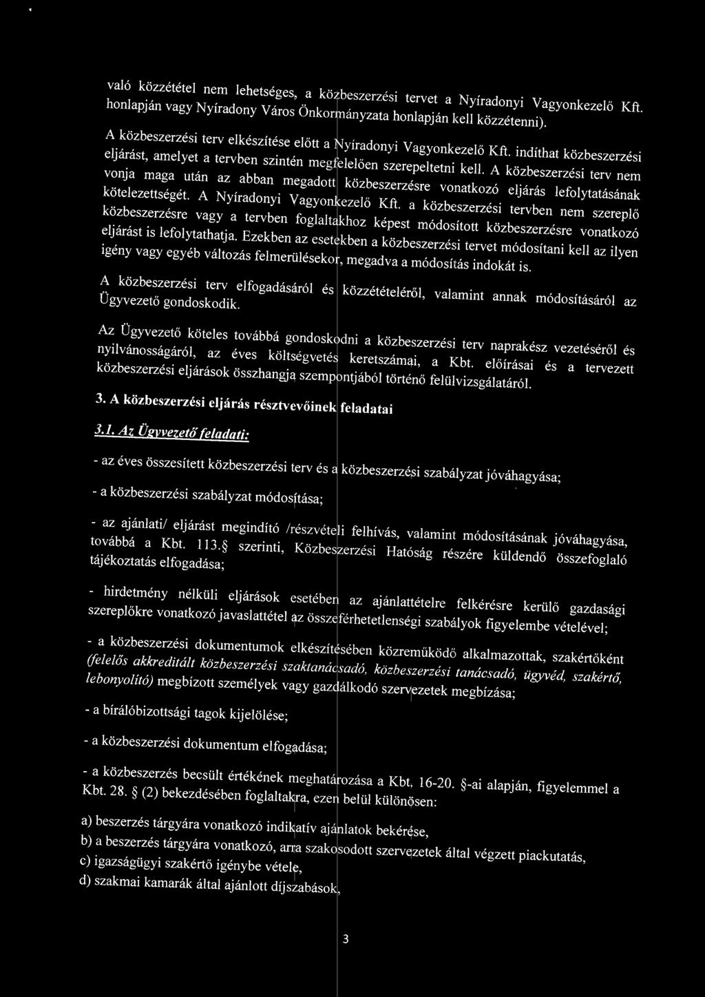 A közbeszerzési terv nem vonja maga után az abban megadott közbeszerzésre vonatkozó ejárás efoytatásának köteezettségét. A Nyíradonyi V agyonkezeő Kft.