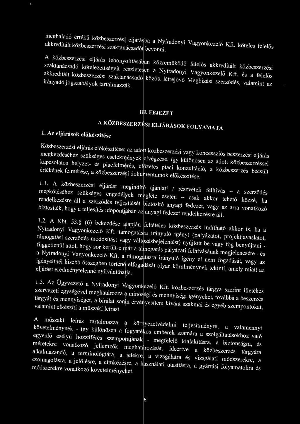 és a feeős akkreditát közbeszerzési szaktanácsadó között étrejövő Megbízási szerződés, vaamint az irányadó jogszabáyok tartamazzák. Iá FEJEZET.. ' ' A KOZBESZERZF;SI ELJARASOK FOL Y AMA T A.