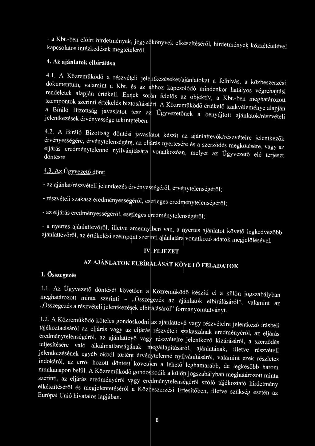 Ennek során feeős az objektív, a Kbt.-ben meghatározott szempontok szerinti értékeés biztosításáert.