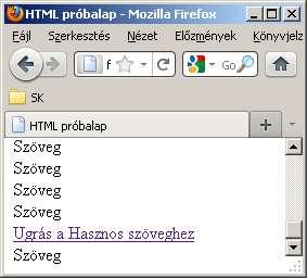 Weblapon belüli linkek <HTML> <HEAD><TITLE> HTML próbalap </TITLE></HEAD> <BODY> Szöveg<br> <a name="hsz">hasznos szöveg</a> <br> Szöveg<br> Szöveg<br> Szöveg<br>