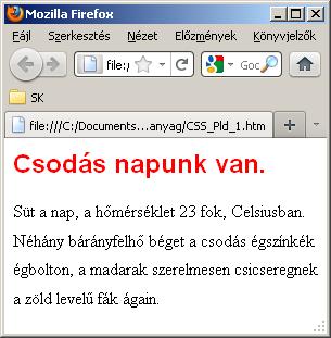 CSS példák (1) <HTML><HEAD> <STYLE type="text/css"> H1 { font-family: Arial; font-size: 18pt; Color:red } P { font-size: 12pt; line-height:20pt } </STYLE> </HEAD><BODY> <H1>Csodás napunk van.