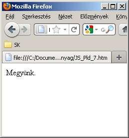 Dialógus ablakok Kérdés <head> <script type="text/javascript"> function kerd() { if (confirm("menjünk?")) { document.write("megyünk.