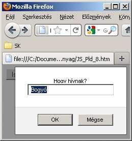 Dialógus ablakok Adatbevitel <head> <script type="text/javascript"> function bedat() { var name=prompt( "Hogy hívnak?","bogyó") if (name!=null && name!