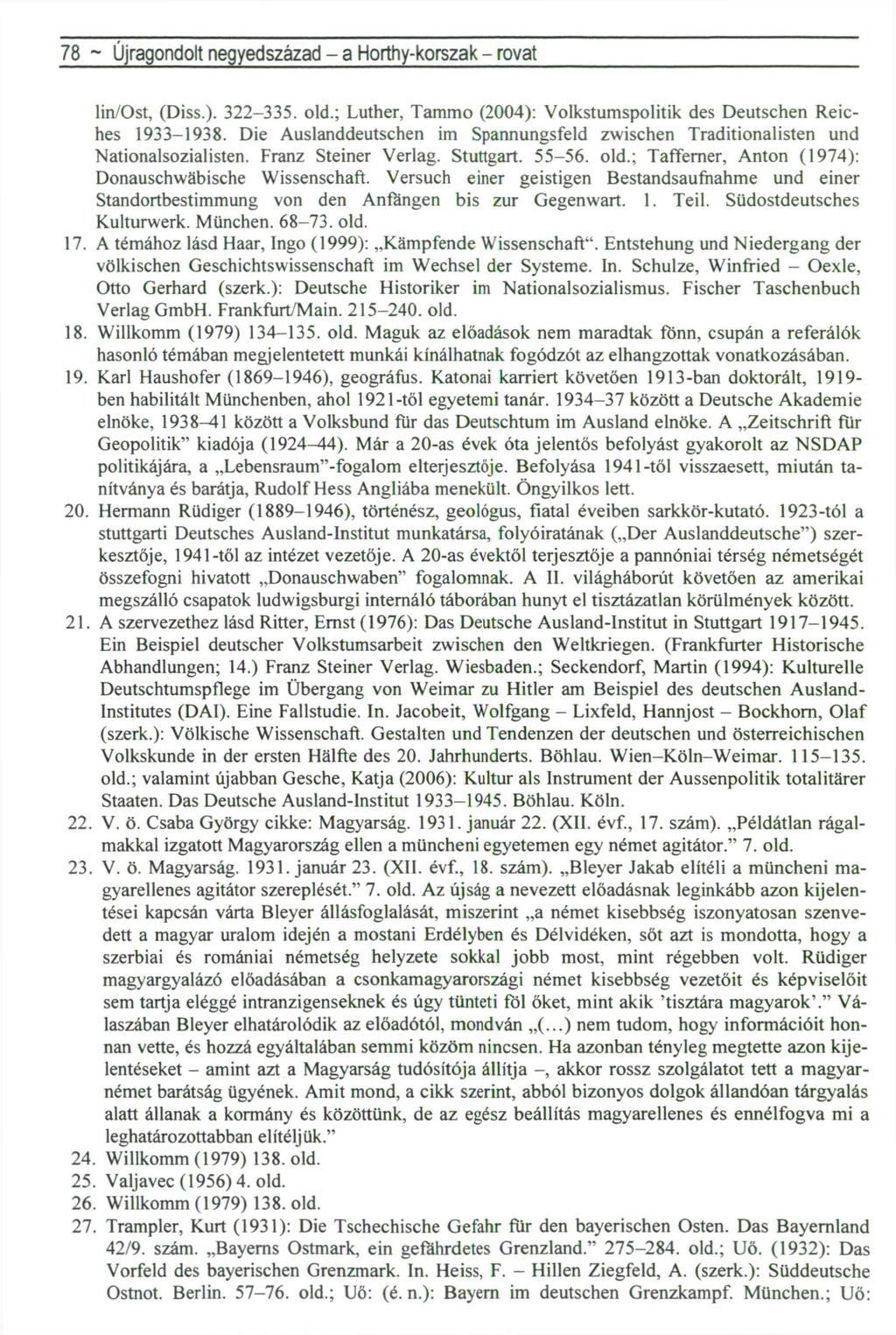 78 ~ Újragondolt negyedszázad - a Horthy-korszak - rovat lin/ost, (Diss.). 322-335. old.; Luther, Tammo (2004): Volkstumspolitik des Deutschen Reiches 1933-1938.