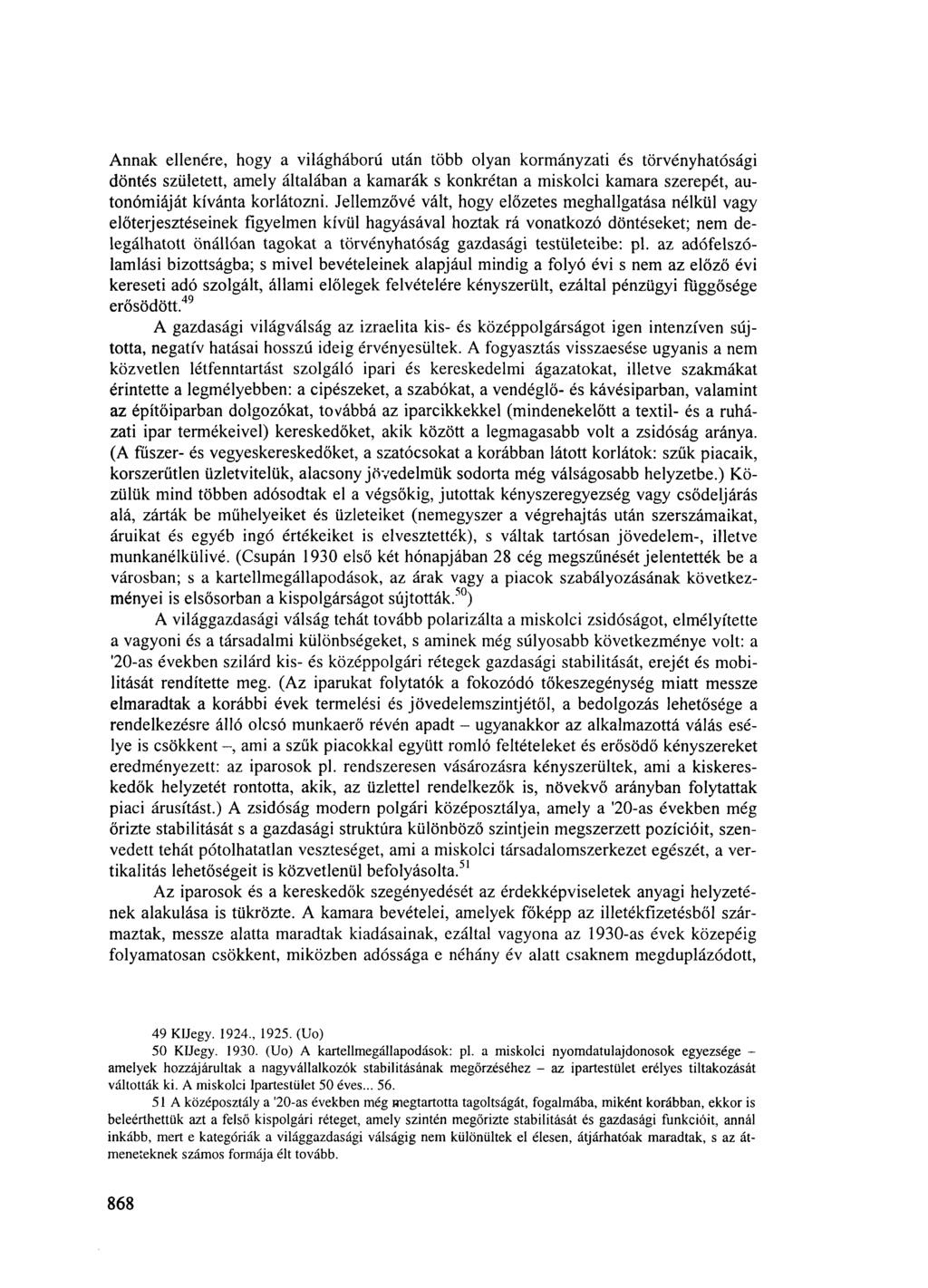 Annak ellenére, hogy a világháború után több olyan kormányzati és törvényhatósági döntés született, amely általában a kamarák s konkrétan a miskolci kamara szerepét, autonómiáját kívánta korlátozni.