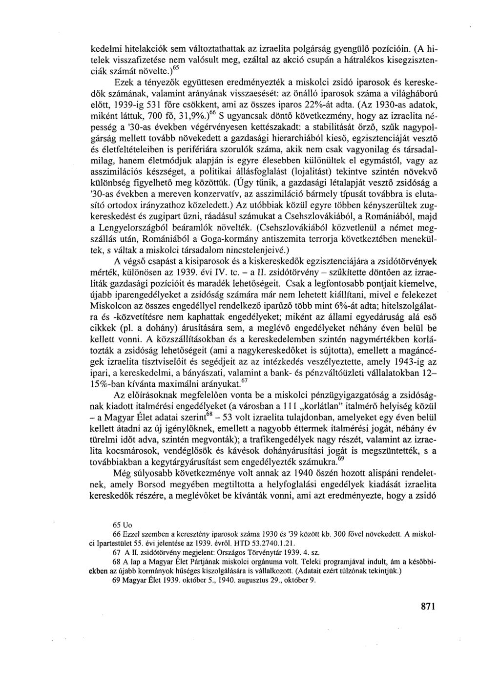 kedelmi hitelakciók sem változtathattak az izraelita polgárság gyengülő pozícióin. (A hitelek visszafizetése nem valósult meg, ezáltal az akció csupán a hátralékos kisegzisztenciák számát növelte.