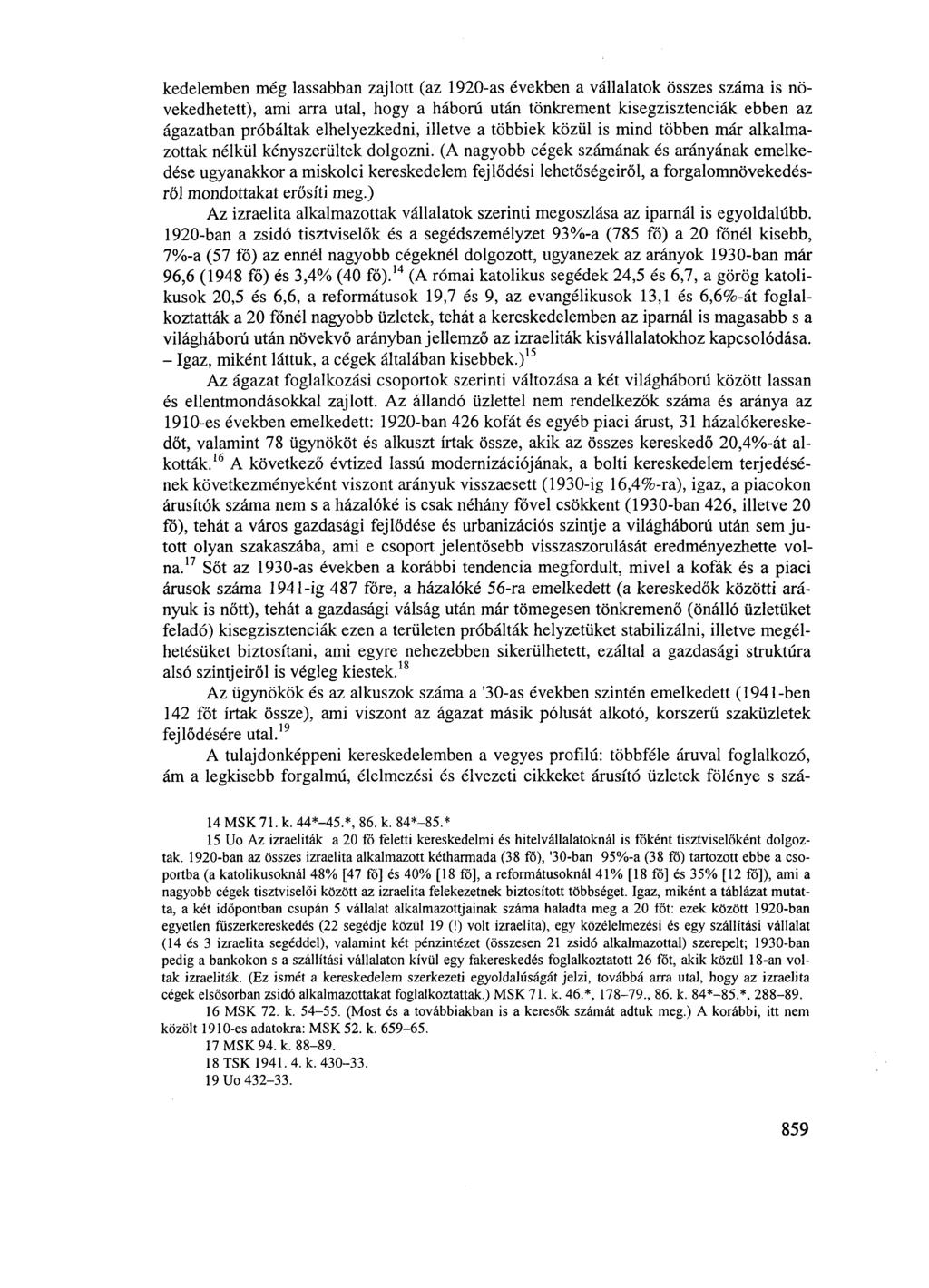 kedelemben még lassabban zajlott (az 1920-as években a vállalatok összes száma is növekedhetett), ami arra utal, hogy a háború után tönkrement kisegzisztenciák ebben az ágazatban próbáltak