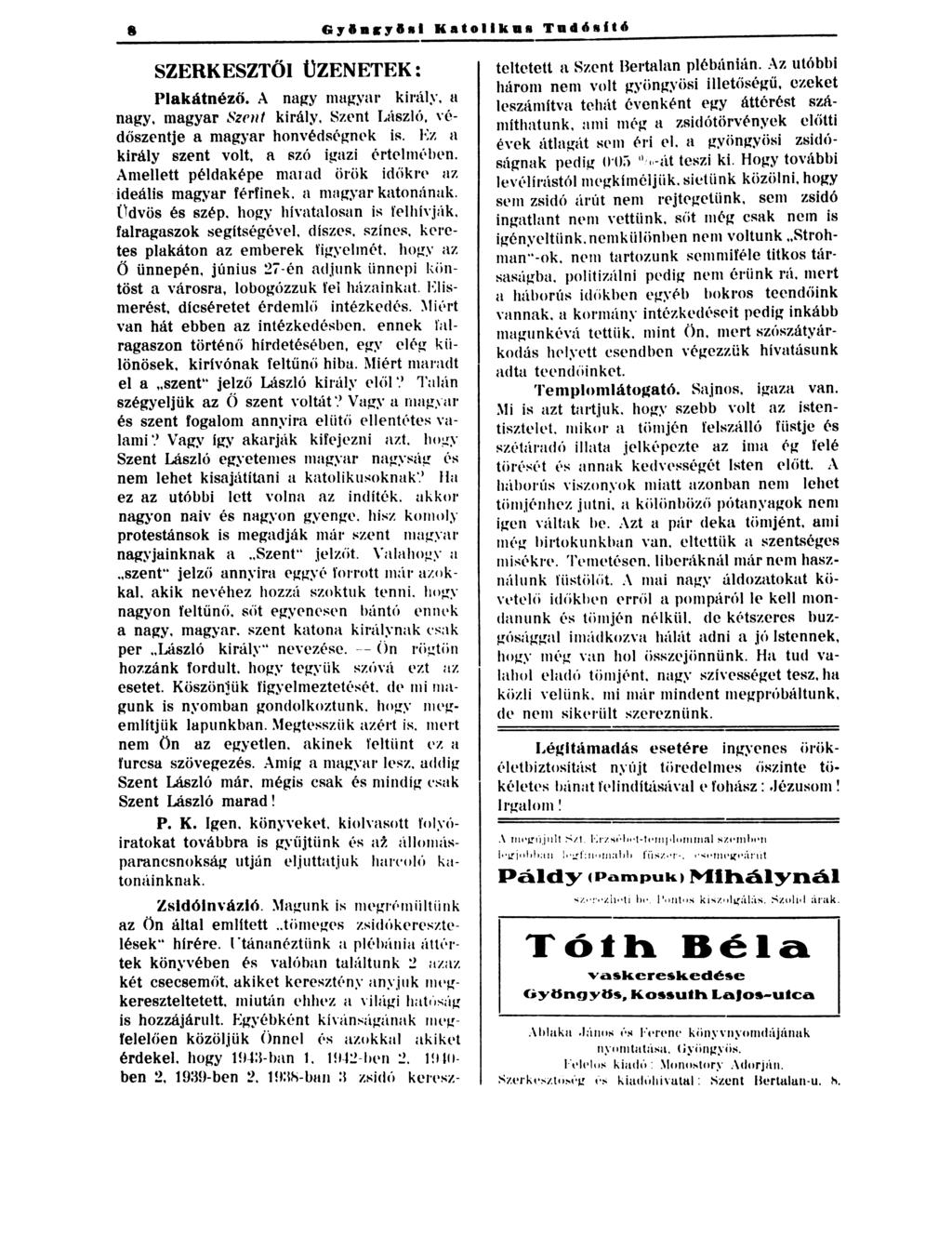 8 SZERKESZTÖI ÜZENETEK: Plakátnézö. A na~y mu~yar király, u nagy, magyar Szrut király. Szent László,, édöszentje a magyar honvédsl'~m k is. Ez n király szent volt, a sz<l igazi l'rt('lmt' hen.