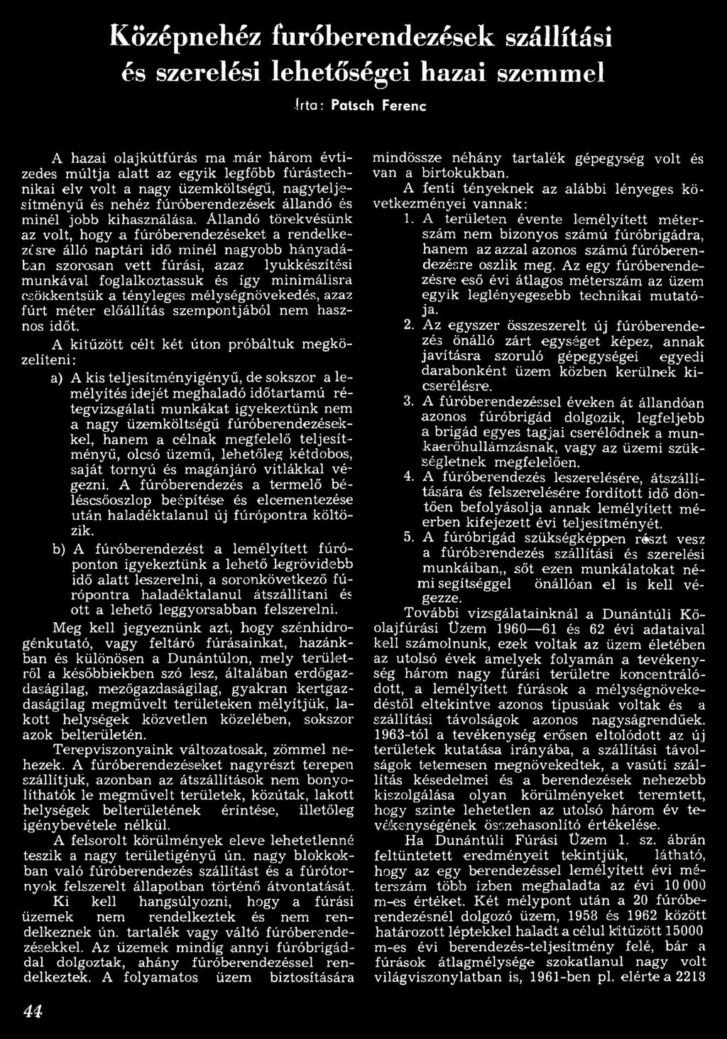 Állandó törekvésünk az volt, hogy a fúróberendezéseket a rendelkezésre álló naptári idő m inél nagyobb hányadában szorosan vett fúrási, azaz lyukkészítési m unkával foglalkoztassuk és így m inim