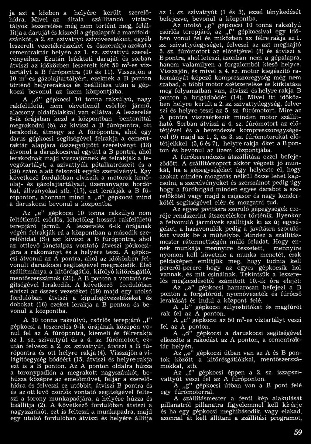 Ezután lefekteti daruját és sorban átviszi az időközben leszerelt k ét 50 m 3-es víztartály t a B fúrópontra (10 és 11).