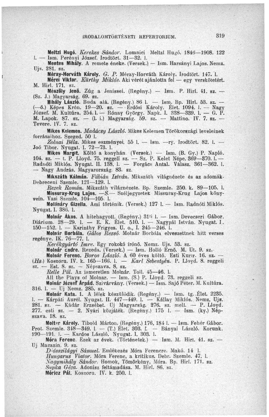 IRODALOMTÖRTÉNETI REPERTÓRIUM. 319 Meltzl Hugó. Kerekes Sándor. Lomniei Meltzl Hugó. 1846 1908. 122 1. Ism. Perényi József. Irodtört. 31 32. 1. Mentes Mihály. A remete éneke. (Versek.) Ism.