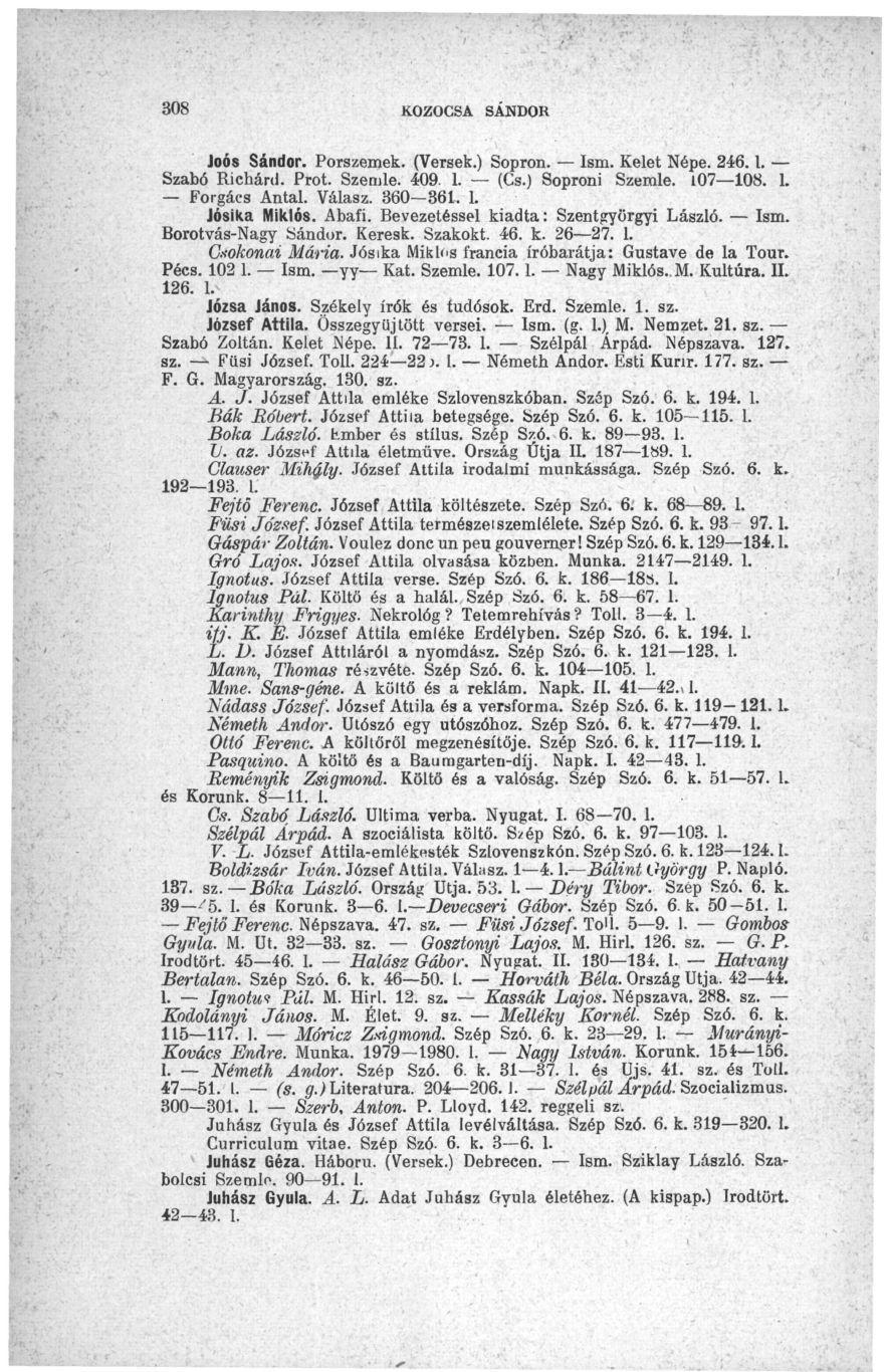 308 KOZOCSA SÁNDOR Joós Sándor. Porszemek. (Versek.) Sopron. Ism. Kelet Népe. 246.1. Szabó Richárd. Prot. Szemle. 409. 1. (Cs.) Soproni Szemle. 107 108. 1. Forgács Antal. Válasz. 360 361.