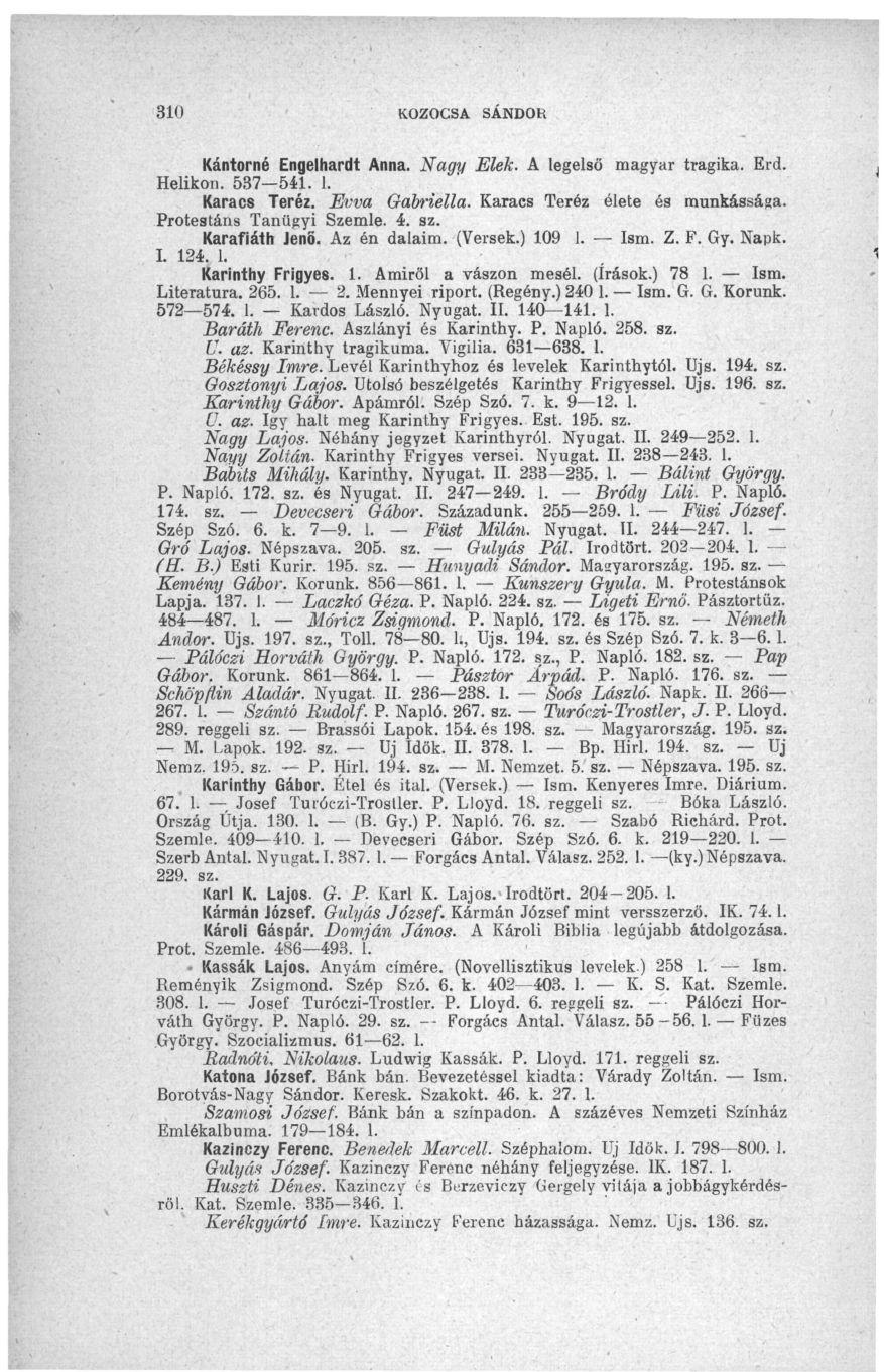 310 KOZOCSA SÁNDOR Kantomé Engelhardt Anna. Nagy Elek. A legelső magyar tragika. Erd. Helikon. 537 541. 1. Karács Teréz. Evva Gabriella. Karács Teréz élete és munkássága. Protestáns Tanügyi Szemle. 4.