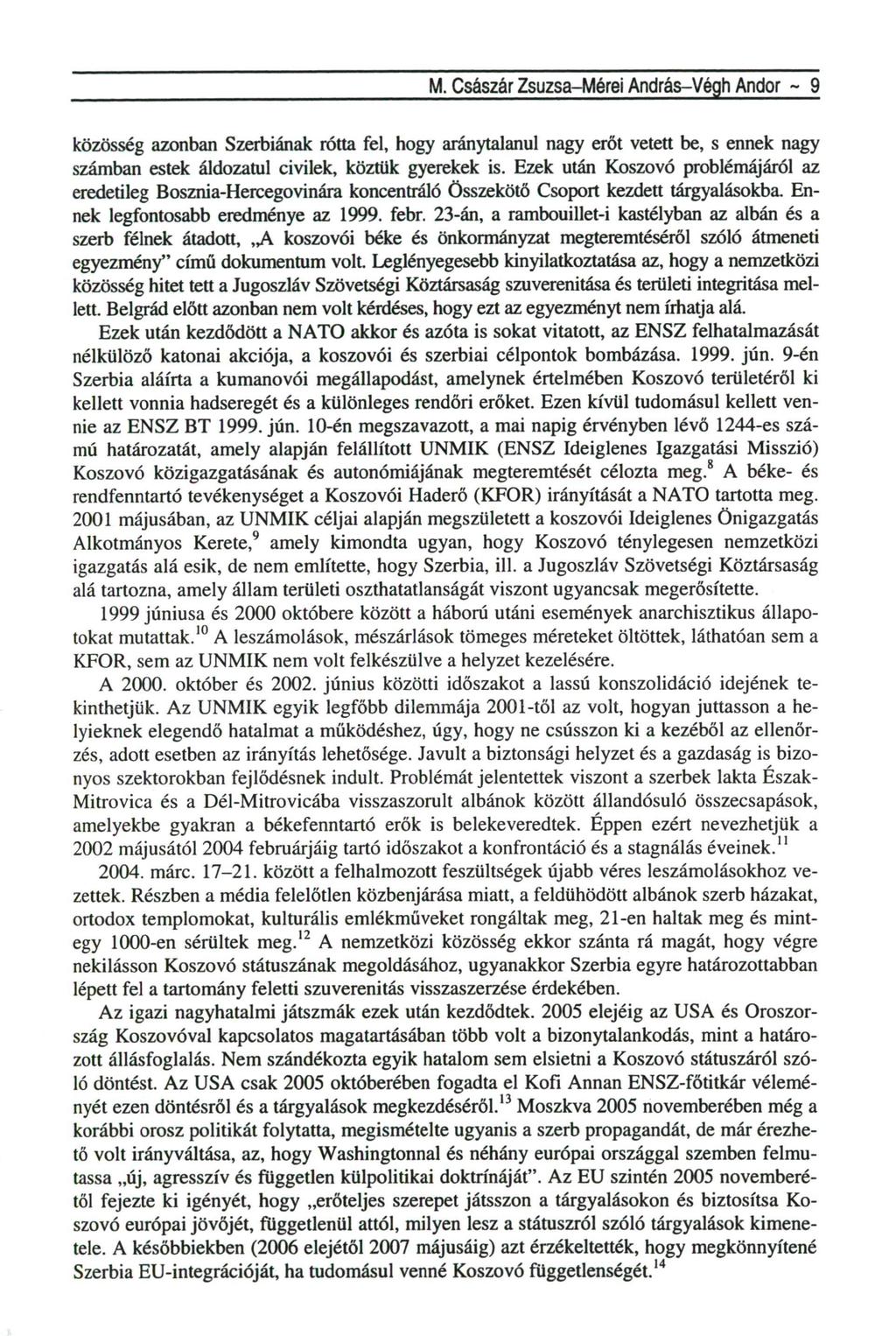 M. Császár Zsuzsa-Mérei András-Végh Andor - 9 közösség azonban Szerbiának rótta fel, hogy aránytalanul nagy erőt vetett be, s ennek nagy számban estek áldozatul civilek, köztük gyerekek is.